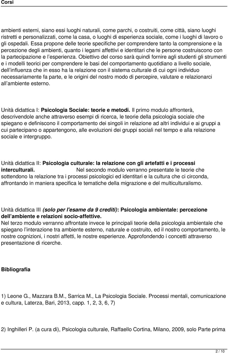 Essa propone delle teorie specifiche per comprendere tanto la comprensione e la percezione degli ambienti, quanto i legami affettivi e identitari che le persone costruiscono con la partecipazione e l