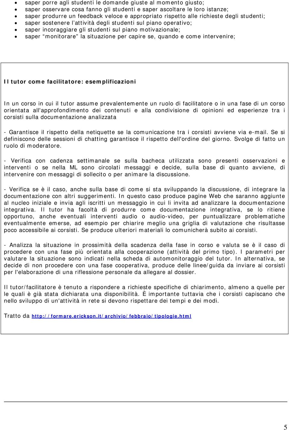 e come intervenire; Il tutor come facilitatore: esemplificazioni In un corso in cui il tutor assume prevalentemente un ruolo di facilitatore o in una fase di un corso orientata all'approfondimento