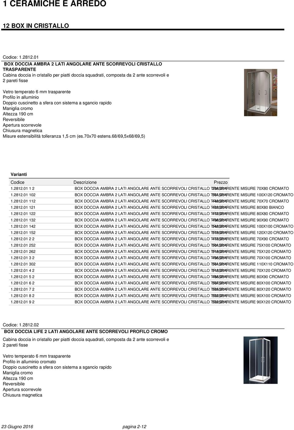 Doppio cuscinetto a sfera con sistema a sgancio rapido Misure estensibilità tolleranza 1,5 cm (es.70x70 estens.68/69,5x68/69,5) 1.2812.