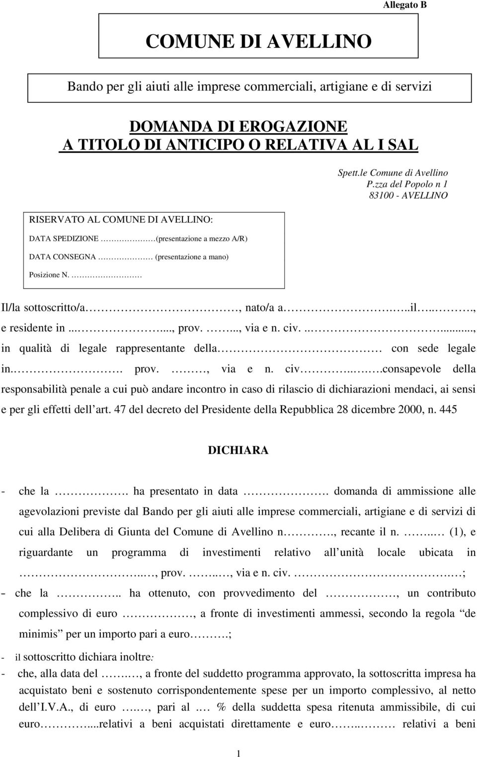 ....., prov...., via e n. civ......, in qualità di legale rappresentante della con sede legale in.. prov., via e n. civ....consapevole della responsabilità penale a cui può andare incontro in caso di rilascio di dichiarazioni mendaci, ai sensi e per gli effetti dell art.