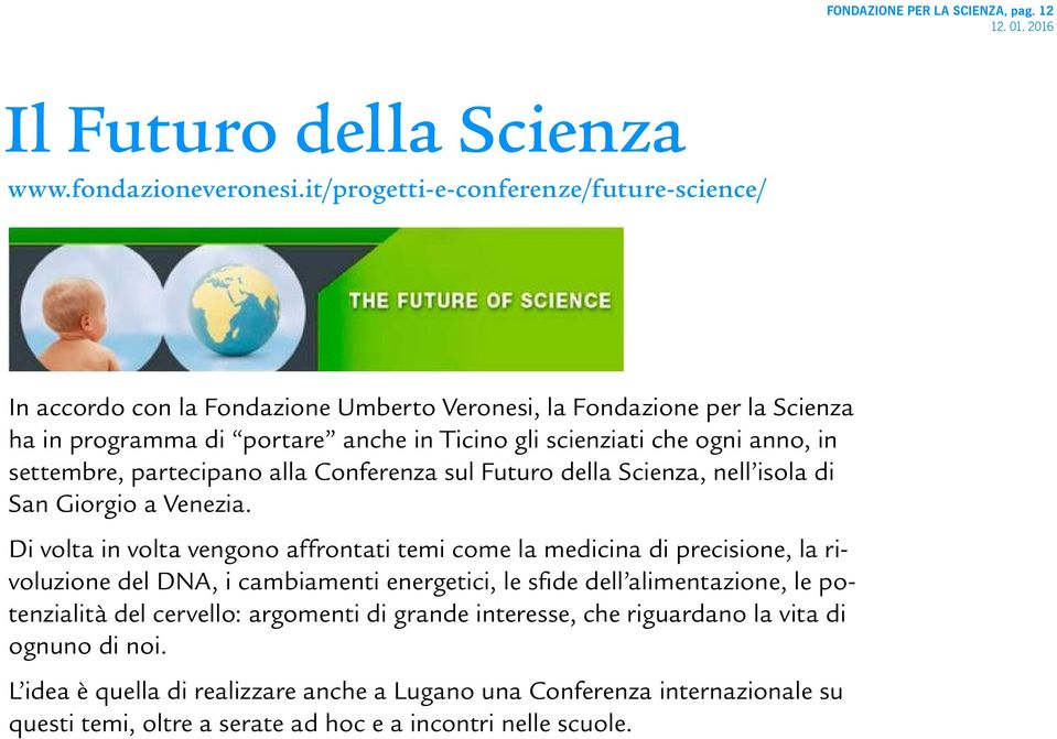 settembre, partecipano alla Conferenza sul Futuro della Scienza, nell isola di San Giorgio a Venezia.