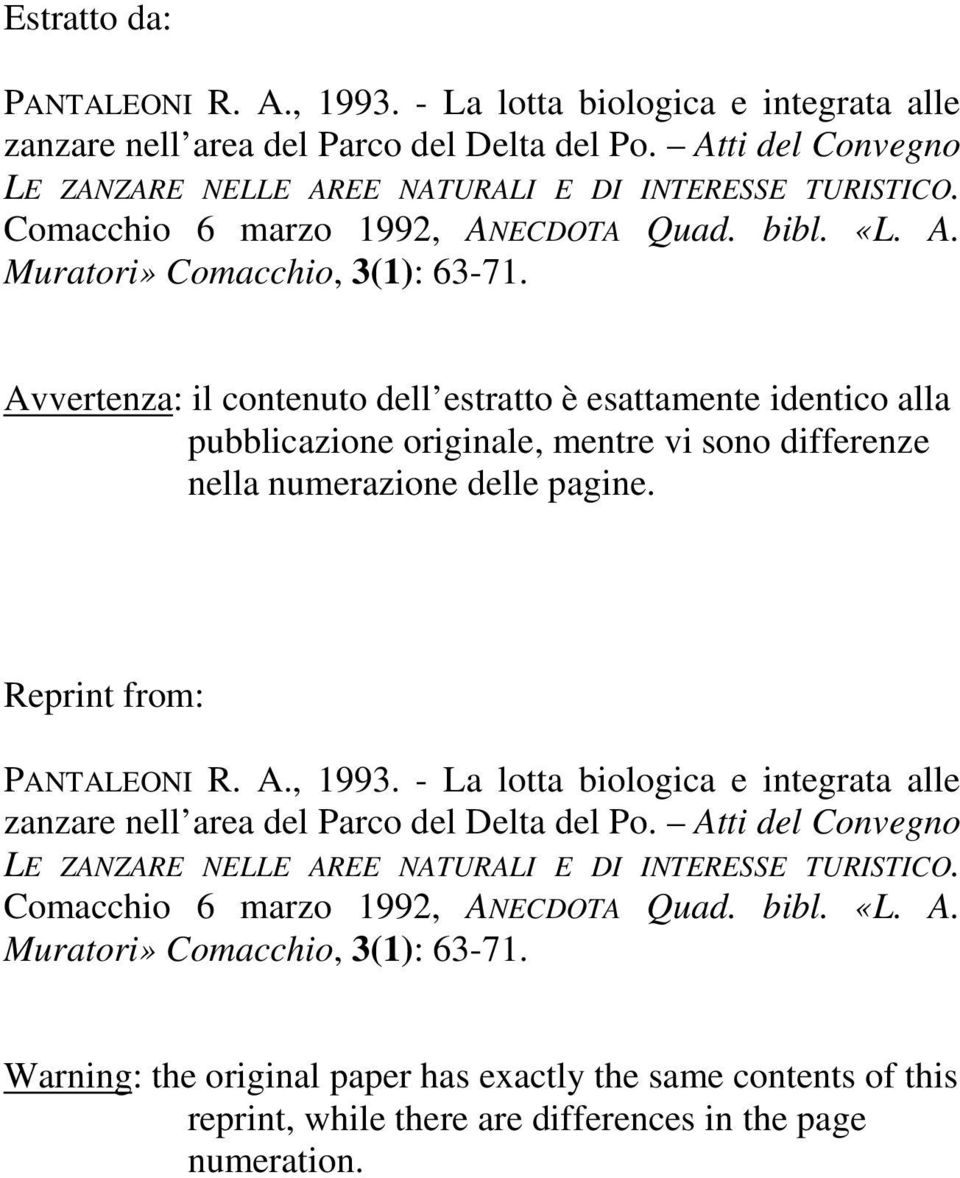 Avvertenza: il contenuto dell estratto è esattamente identico alla pubblicazione originale, mentre vi sono differenze nella numerazione delle pagine. Reprint from: PANTALEONI R. A., 1993.