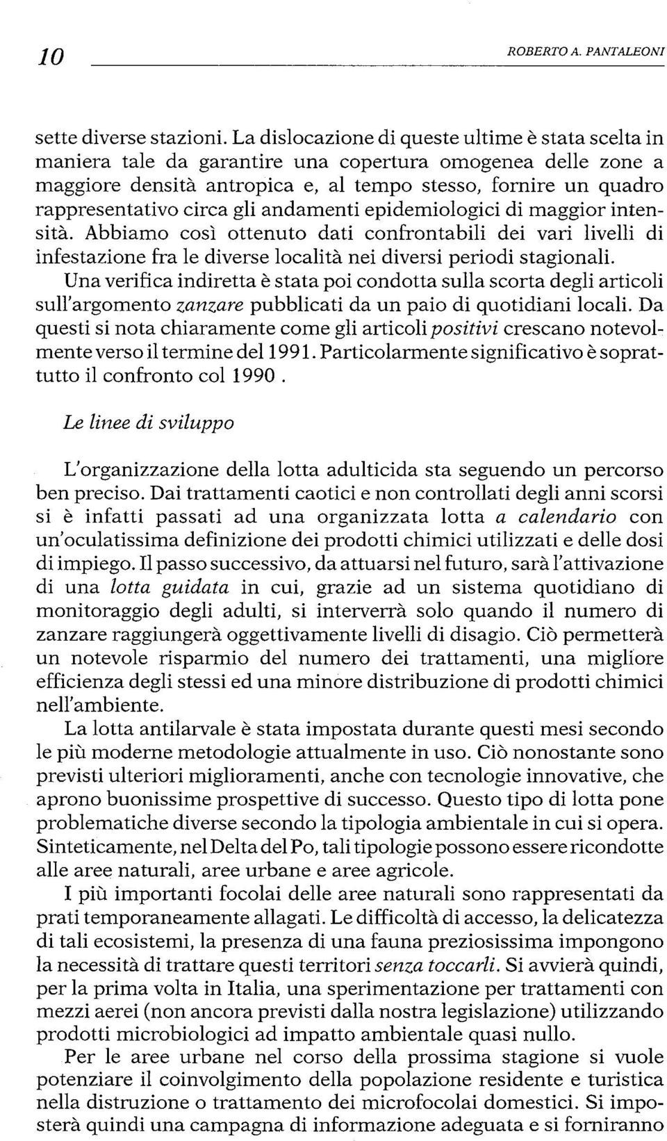 gli andamenti epidemiologici di maggior intensità. Abbiamo così ottenuto dati confrontabili dei vari livelli di infestazione fra le diverse località nei diversi periodi stagionali.