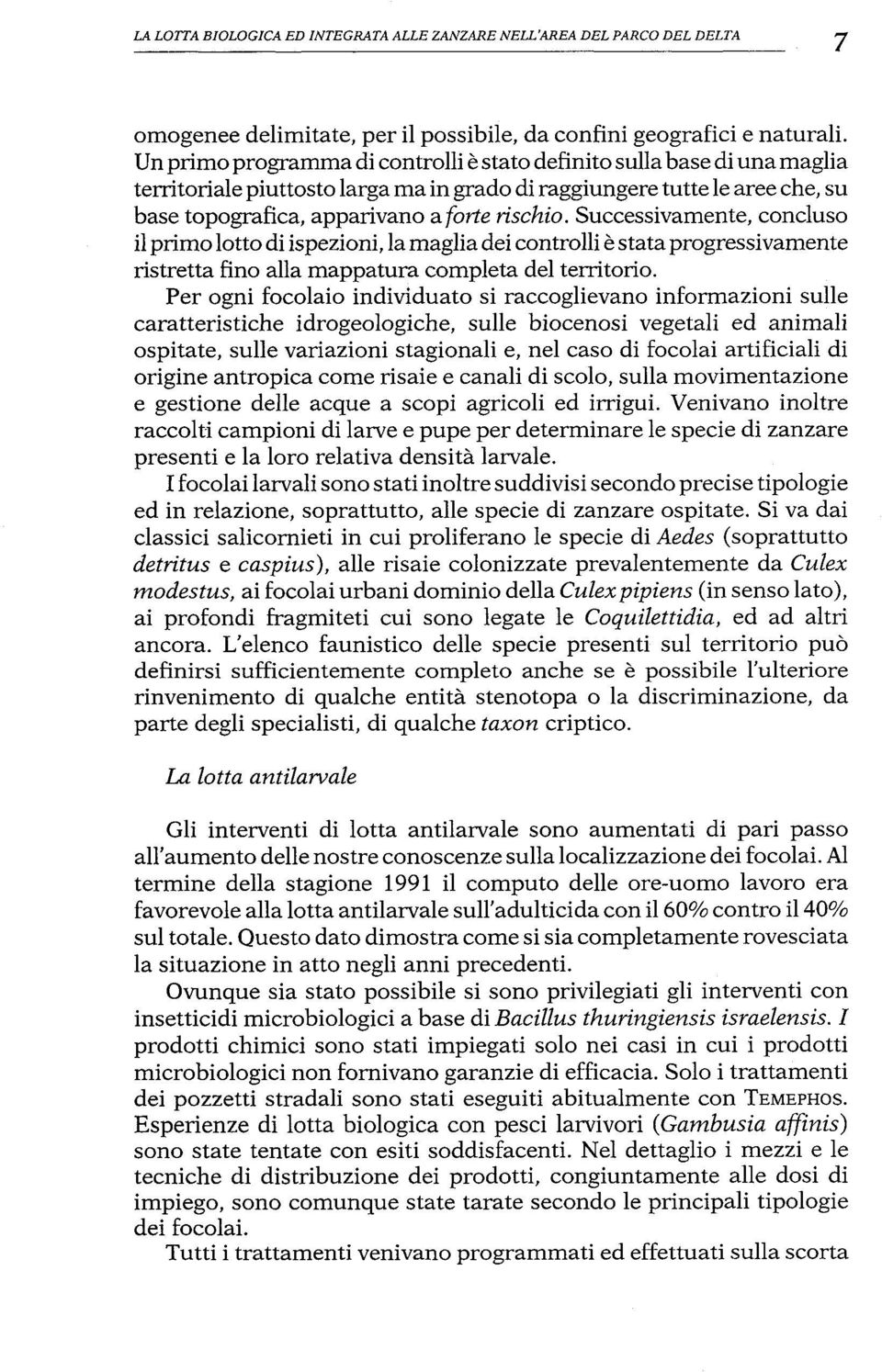 Successivamente, concluso ilprimolottodi ispezioni, lamagliadei controlli è stataprogressivamente ristretta fino alla mappatura completa del territorio.