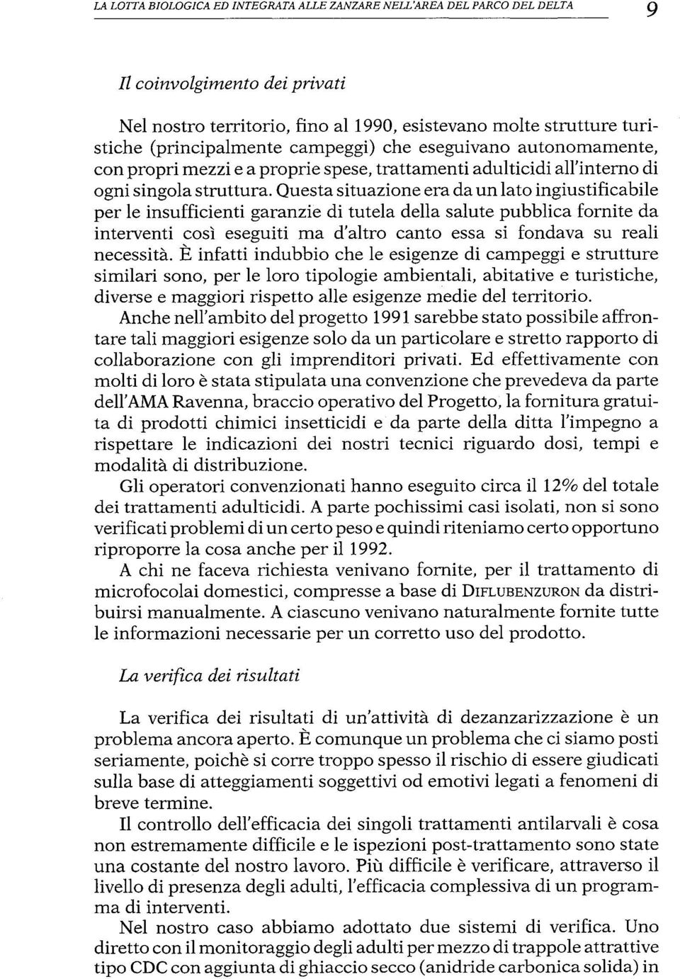 Questasituazione era daun lato ingiustificabile per le insufficienti garanzie di tutela della salute pubblica fornite da interventi così eseguiti ma d'altro canto essa si fondava su reali necessità.