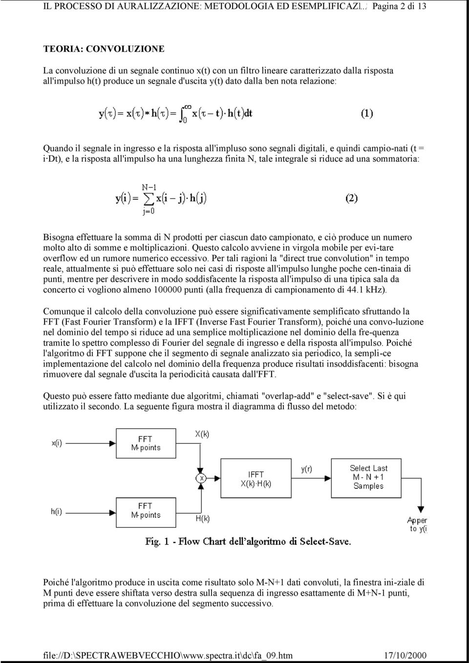 riduce ad una sommatoria: Bisogna effettuare la somma di N prodotti per ciascun dato campionato, e ciò produce un numero molto alto di somme e moltiplicazioni.