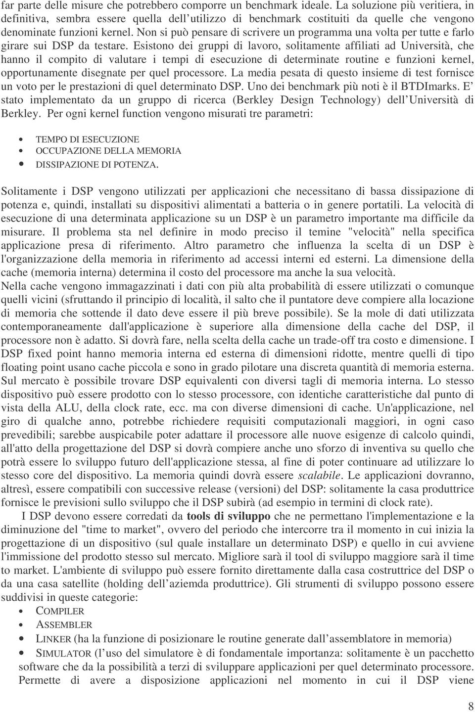 Non si può pensare di scrivere un programma una volta per tutte e farlo girare sui DSP da testare.