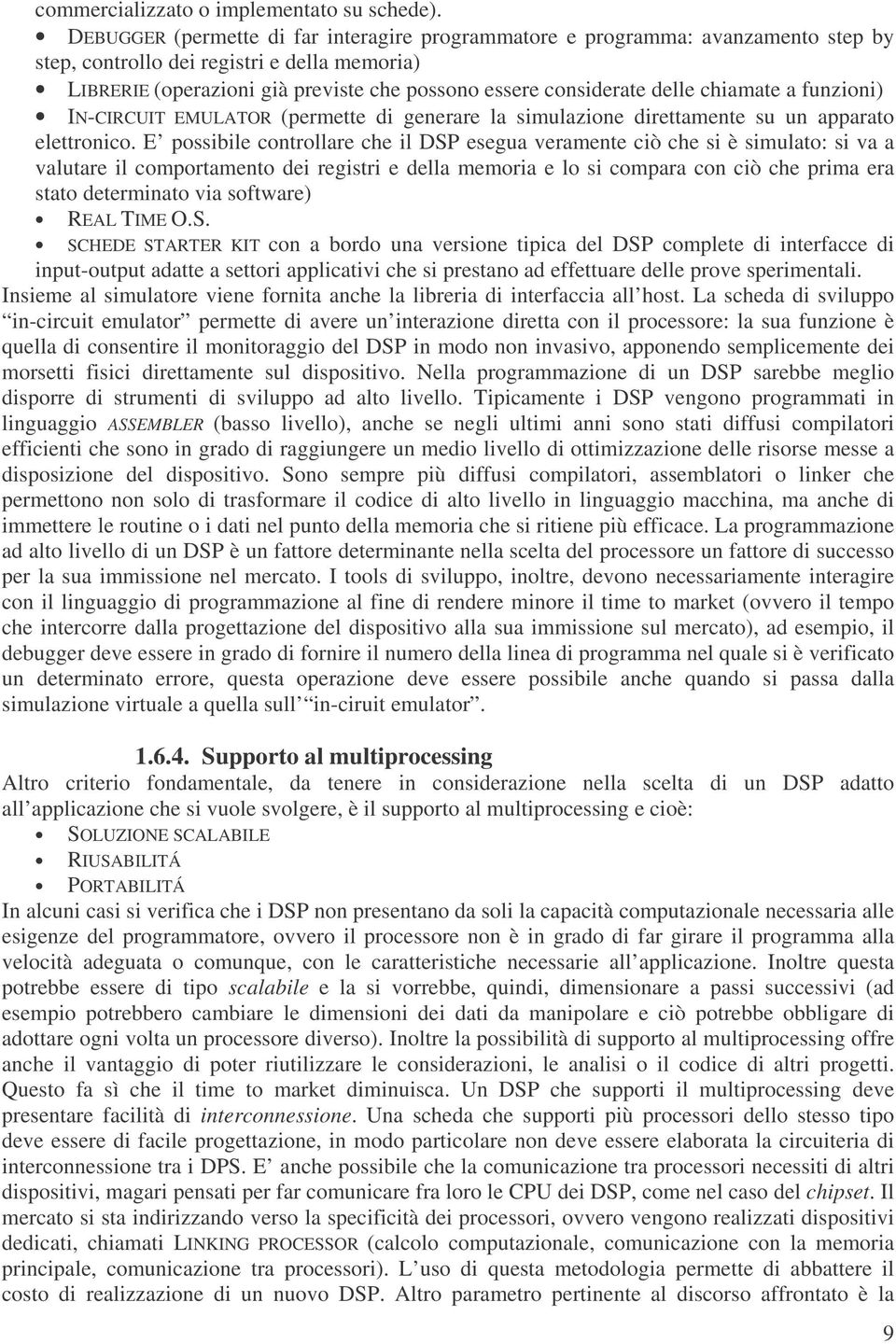 delle chiamate a funzioni) IN-CIRCUIT EMULATOR (permette di generare la simulazione direttamente su un apparato elettronico.