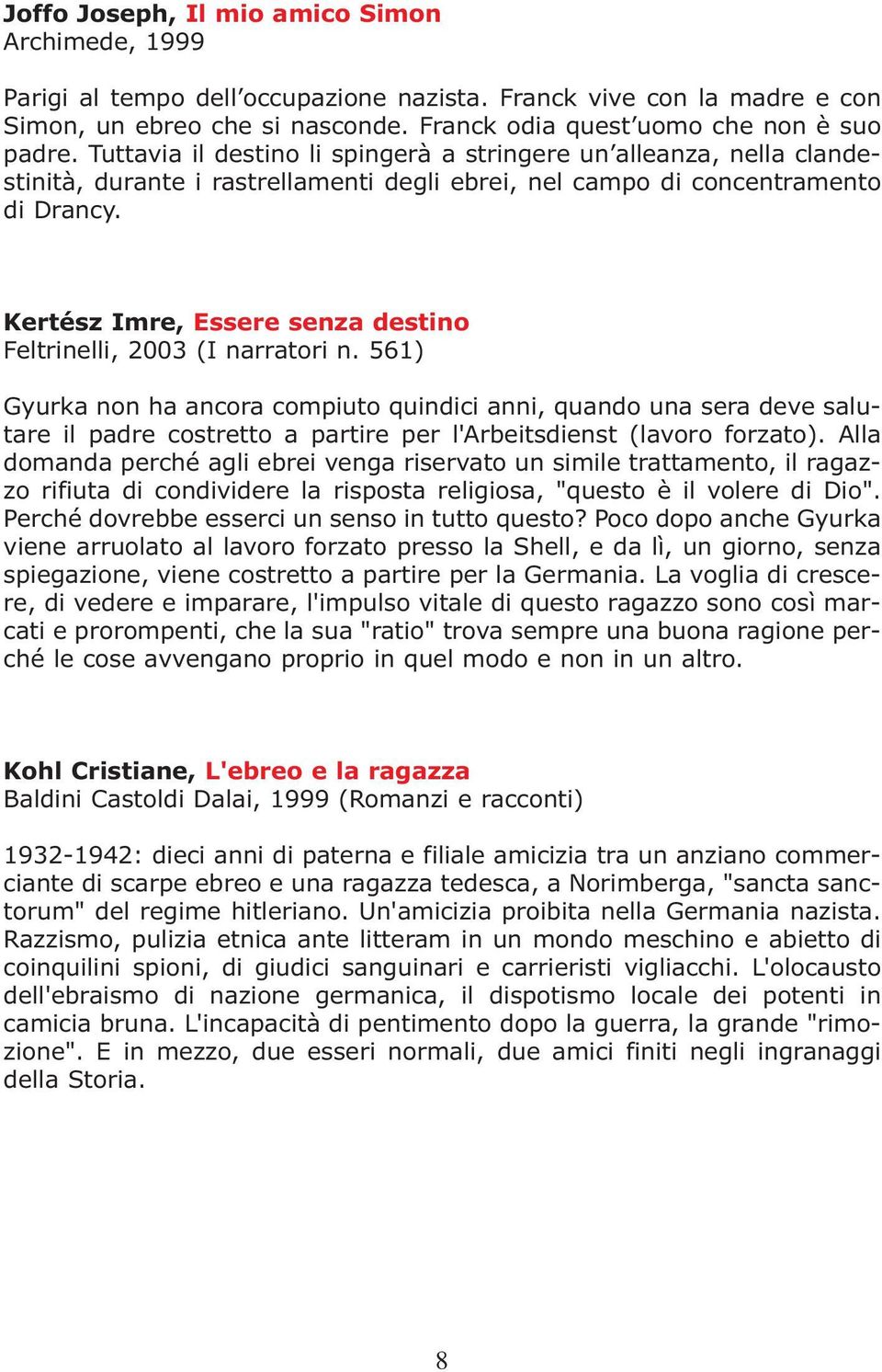Kertész Imre, Essere senza destino Feltrinelli, 2003 (I narratori n.