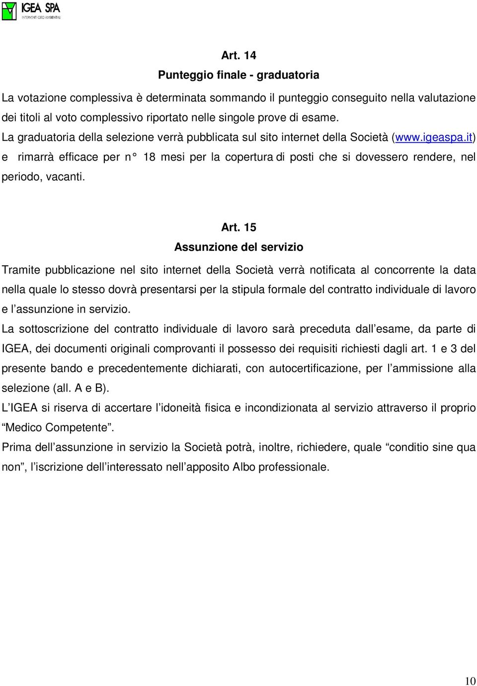 it) e rimarrà efficace per n 18 mesi per la copertura di posti che si dovessero rendere, nel periodo, vacanti. Art.