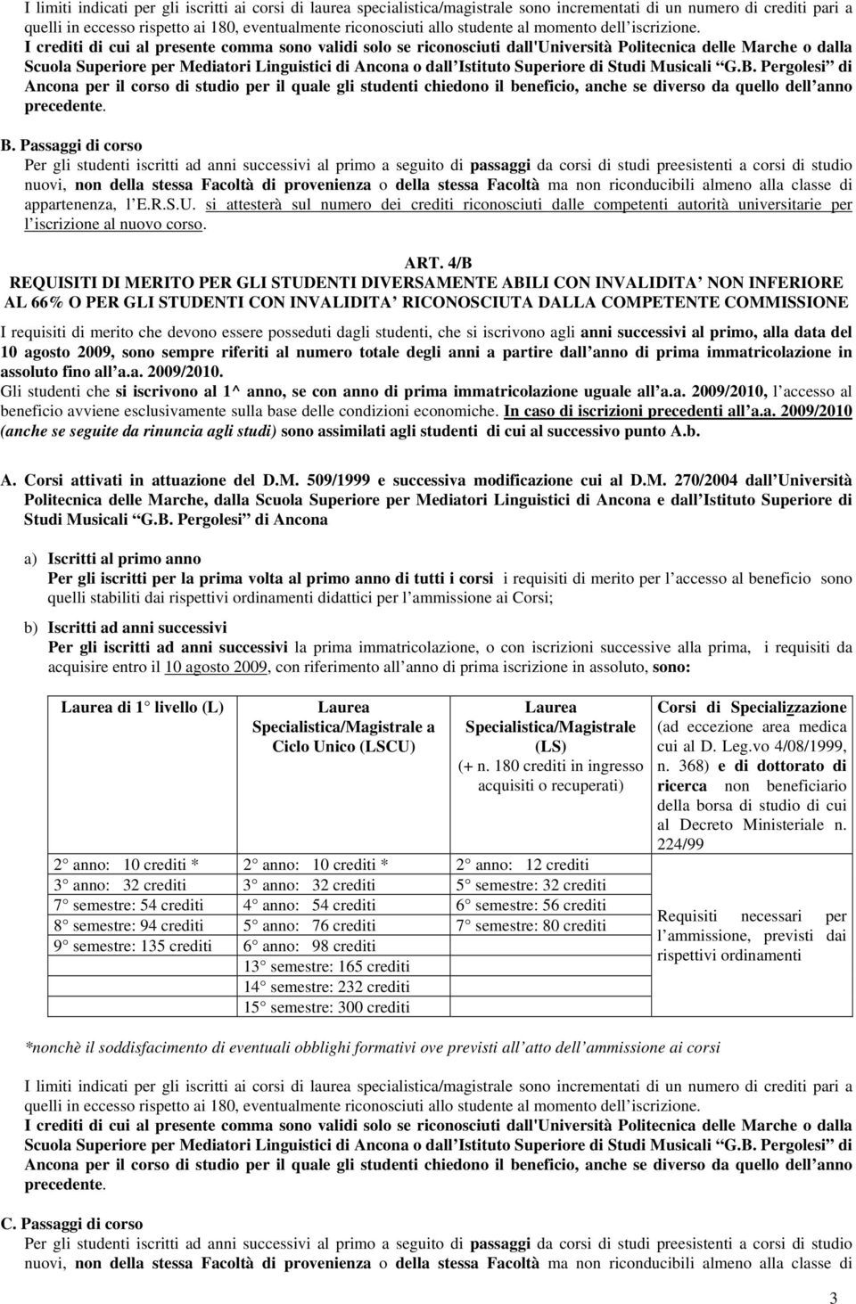 I crediti di cui al presente comma sono validi solo se riconosciuti dall'università Politecnica delle Marche o dalla cuola uperiore per Mediatori Linguistici di Ancona o dall Istituto uperiore di