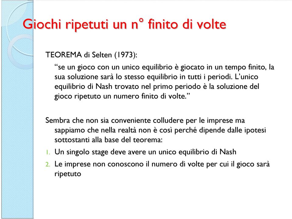 L unico equilibrio di Nash trovato nel primo periodo è la soluzione del gioco ripetuto un numero finito di volte.