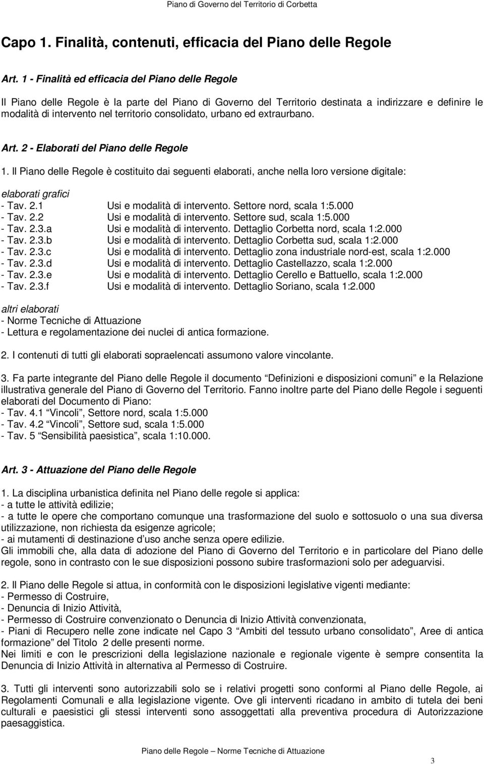 consolidato, urbano ed extraurbano. Art. 2 - Elaborati del Piano delle Regole 1. ll Piano delle Regole è costituito dai seguenti elaborati, anche nella loro versione digitale: elaborati grafici - Tav.