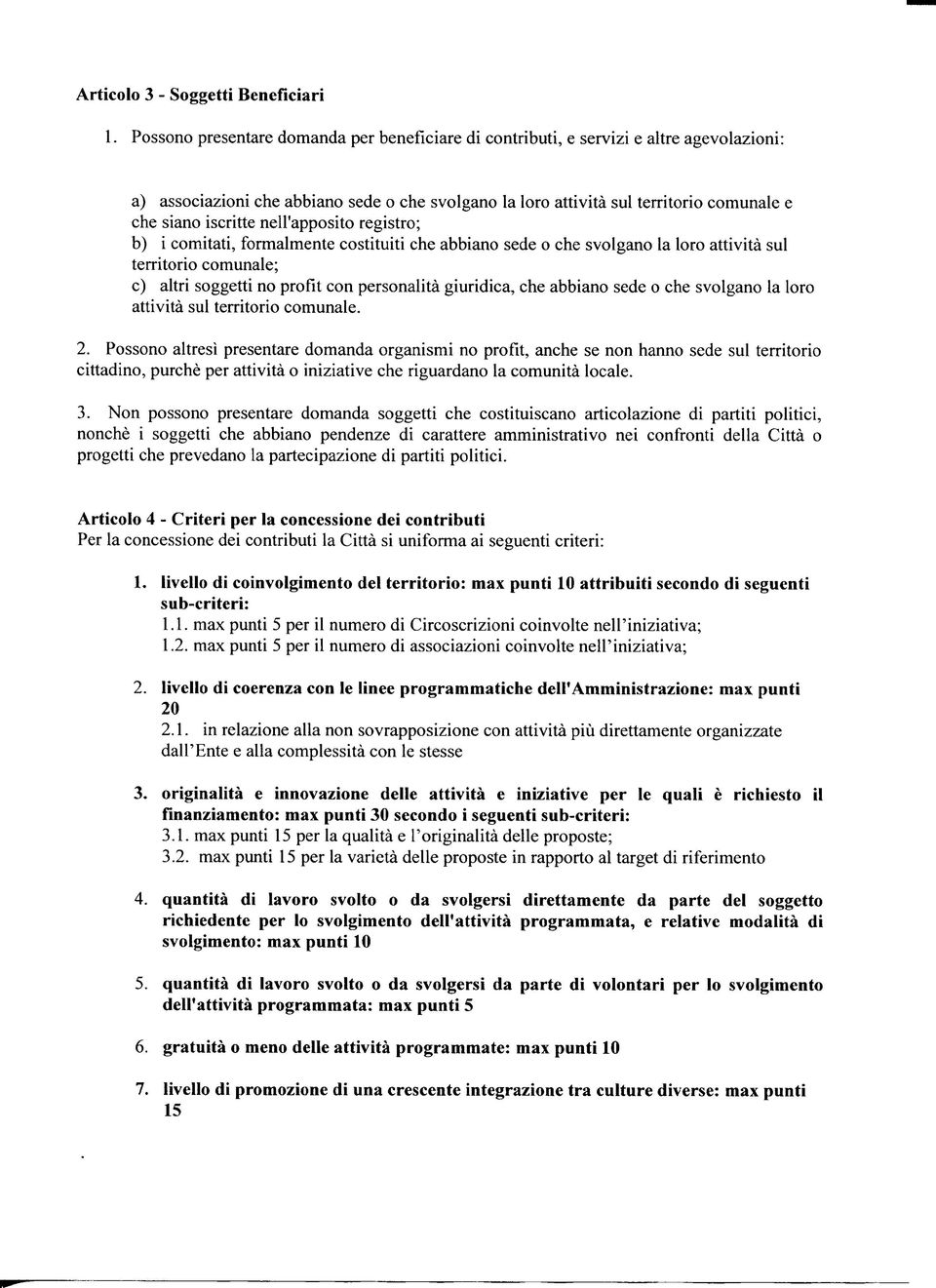 nell'apposito registro; b) i comitati, formalmente costituiti che abbiano sede o che svolgano la loro attività sul territorio comunale; c) altri soggetti no profit con personalità giuridica, che