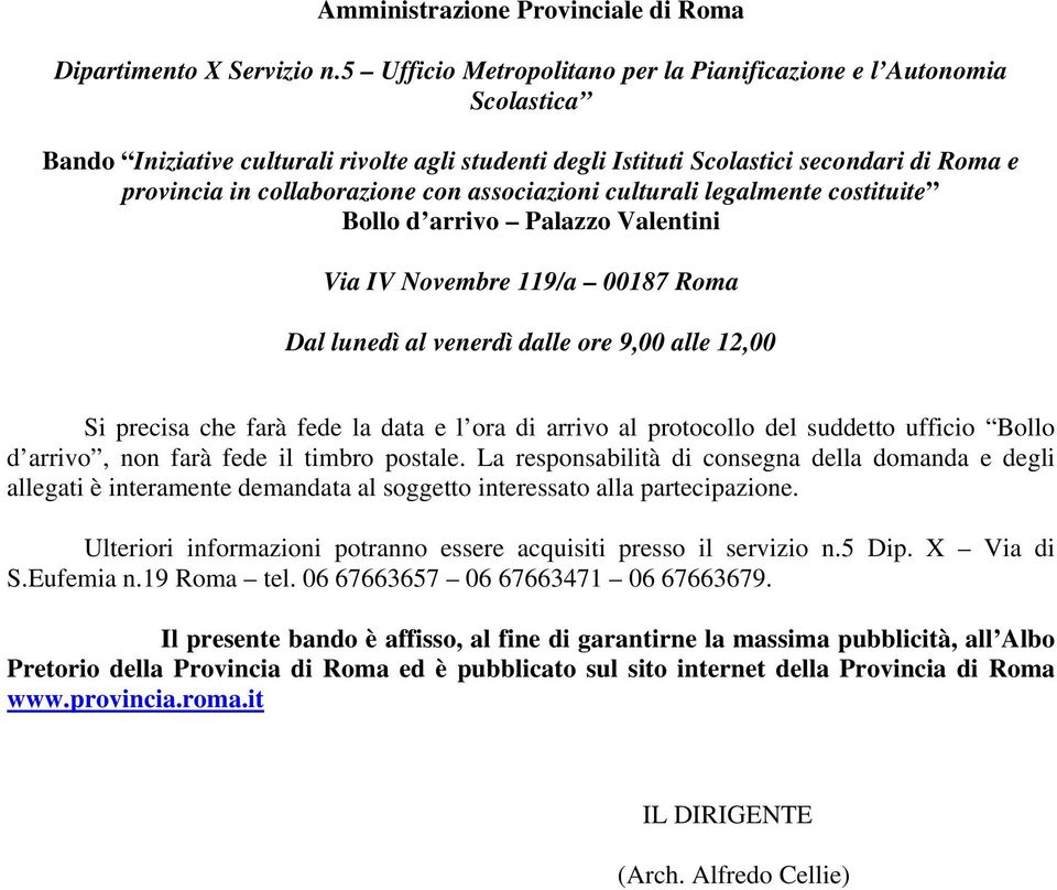 associazioni culturali legalmente costituite Bollo d arrivo Palazzo Valentini Via IV Novembre 119/a 00187 Roma Dal lunedì al venerdì dalle ore 9,00 alle 12,00 Si precisa che farà fede la data e l ora