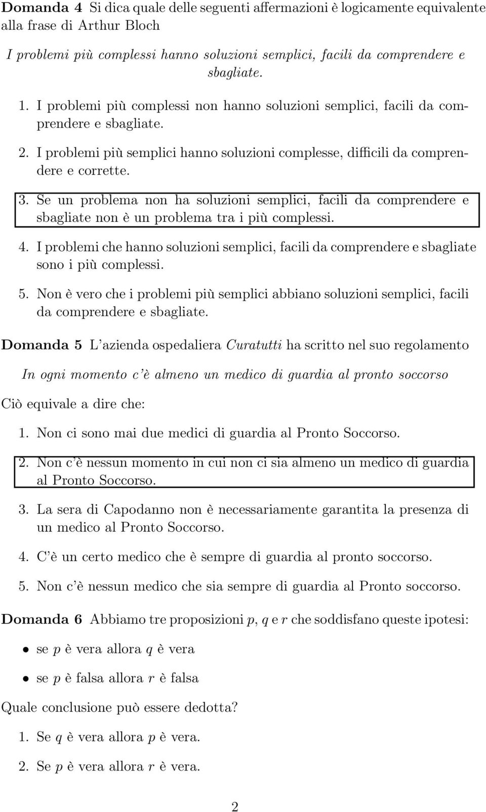 Se un problema non ha soluzioni semplici, facili da comprendere e sbagliate non è un problema tra i più complessi. 4.