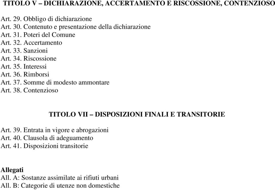 Interessi Art. 36. Rimborsi Art. 37. Somme di modesto ammontare Art. 38. Contenzioso TITOLO VII DISPOSIZIONI FINALI E TRANSITORIE Art. 39.