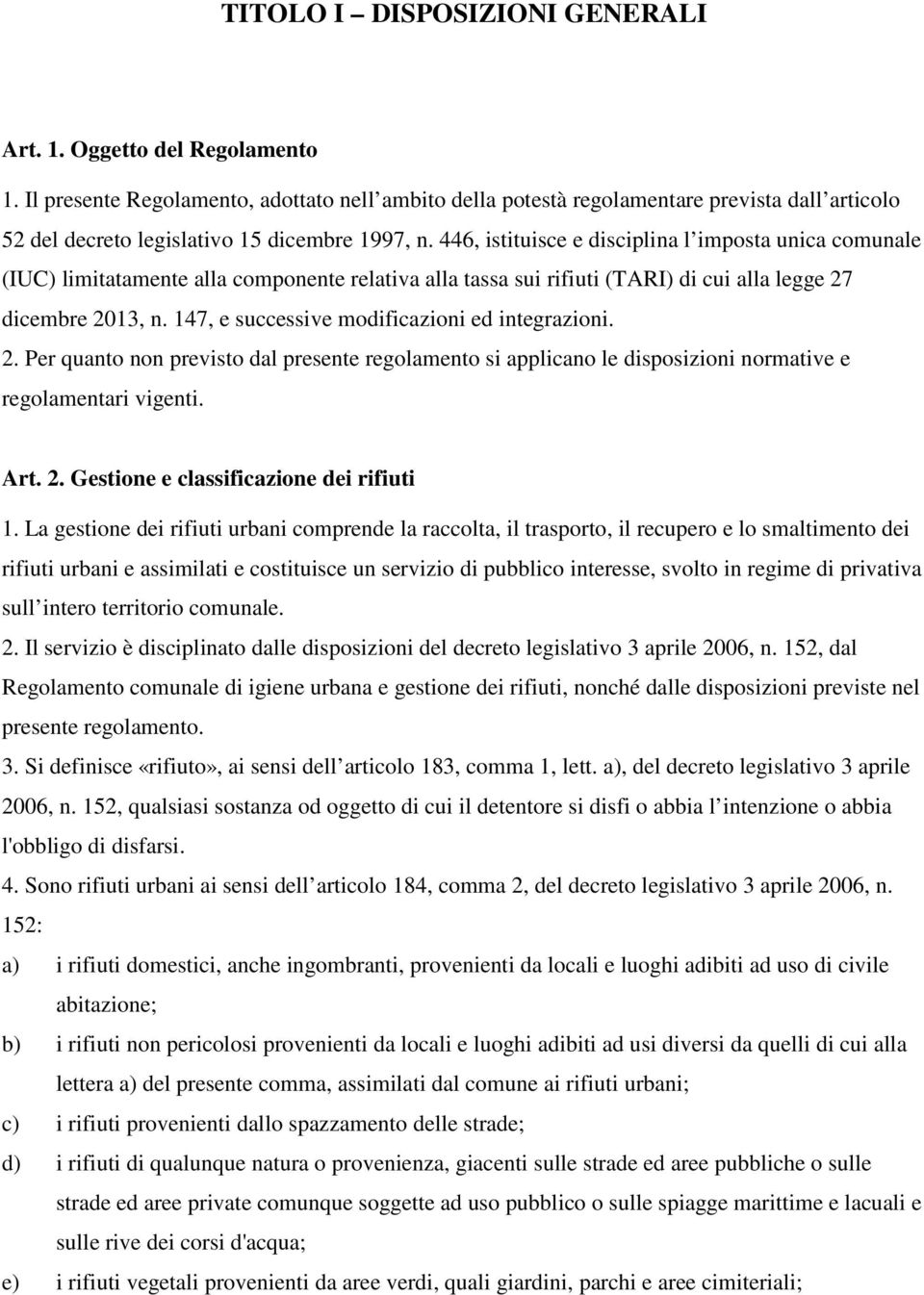 446, istituisce e disciplina l imposta unica comunale (IUC) limitatamente alla componente relativa alla tassa sui rifiuti (TARI) di cui alla legge 27 dicembre 2013, n.