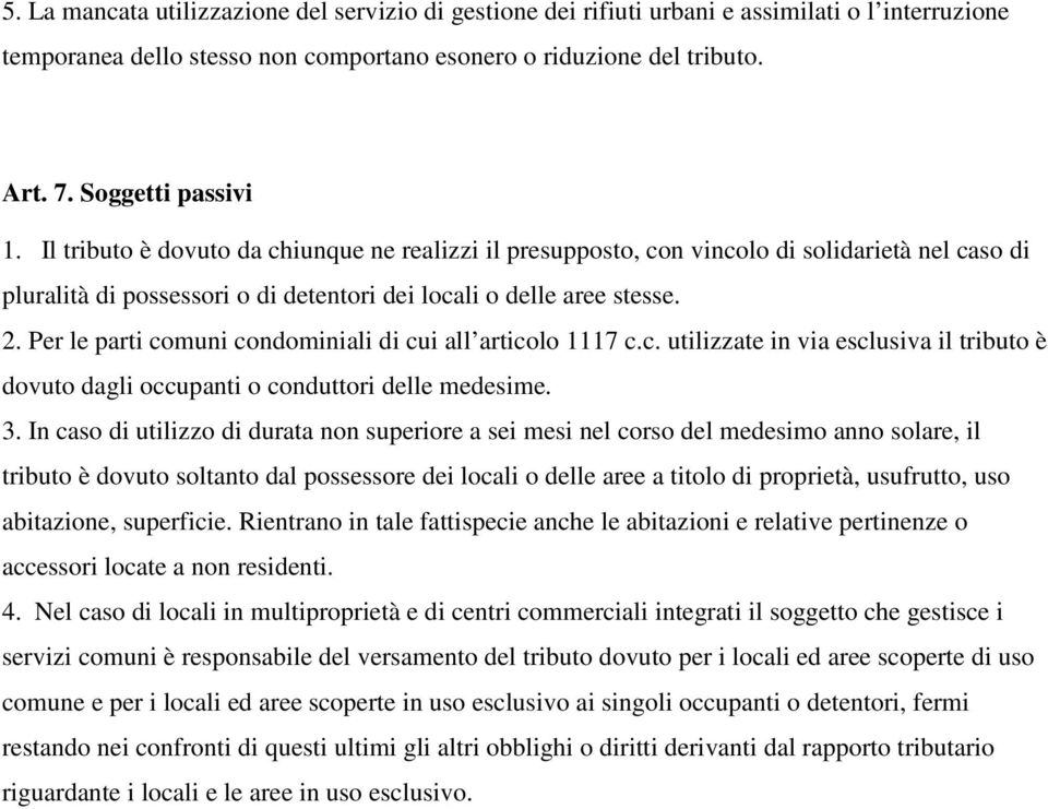 Per le parti comuni condominiali di cui all articolo 1117 c.c. utilizzate in via esclusiva il tributo è dovuto dagli occupanti o conduttori delle medesime. 3.