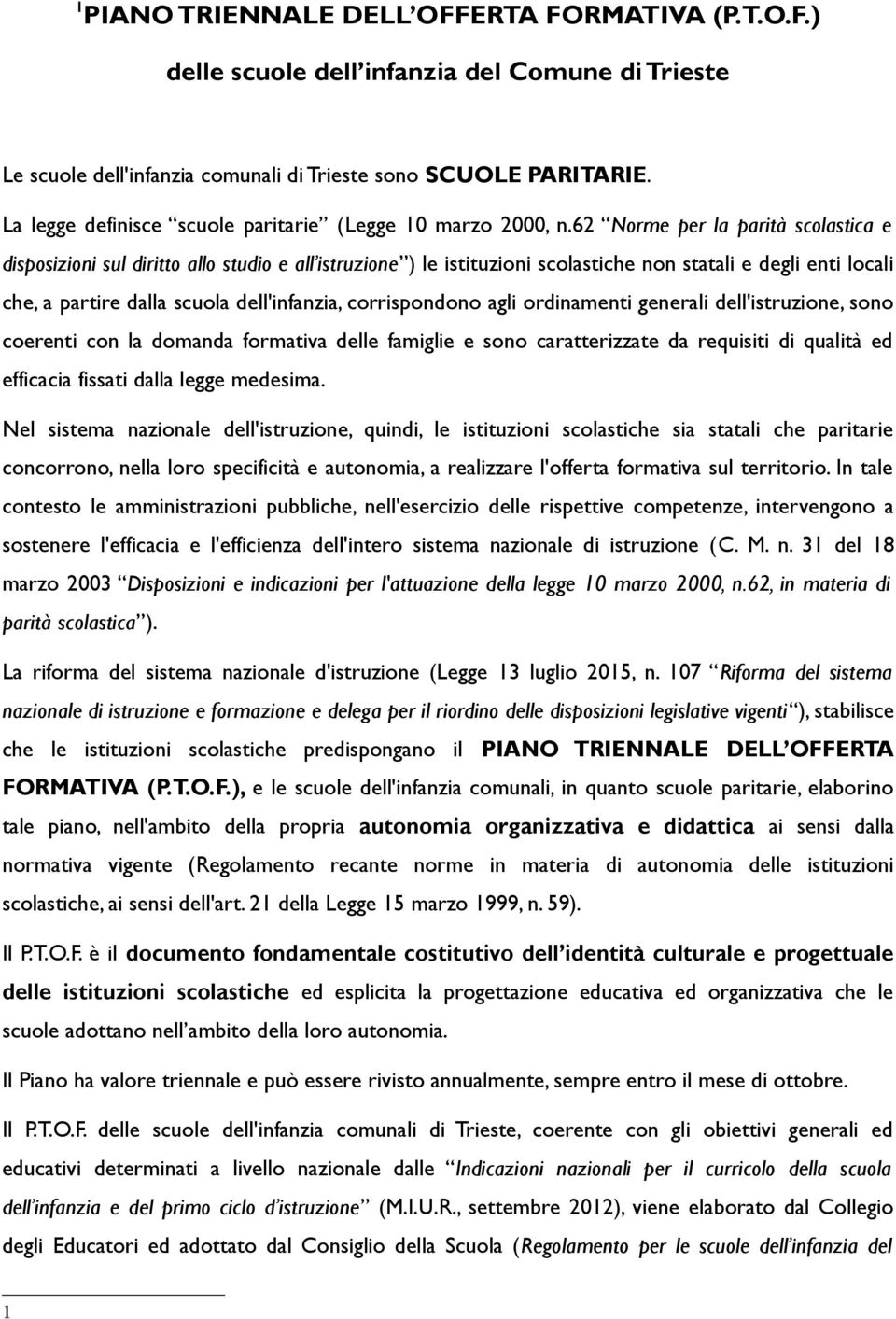 62 Norme per la parità scolastica e disposizioni sul diritto allo studio e all istruzione ) le istituzioni scolastiche non statali e degli enti locali che, a partire dalla scuola dell'infanzia,