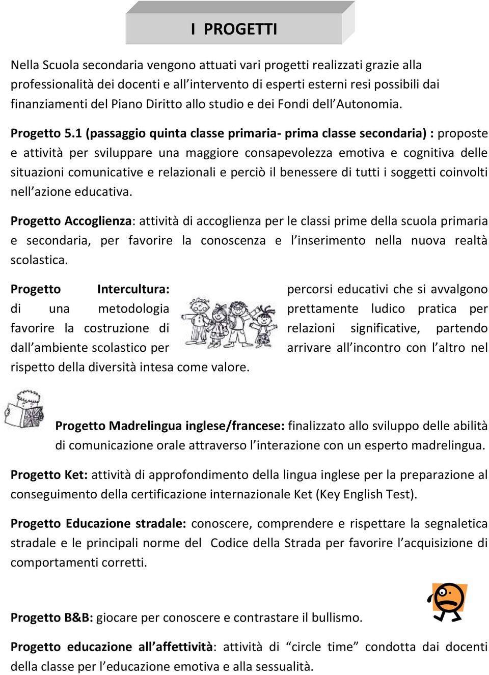 1 (passaggio quinta classe primaria- prima classe secondaria) : proposte e attività per sviluppare una maggiore consapevolezza emotiva e cognitiva delle situazioni comunicative e relazionali e perciò