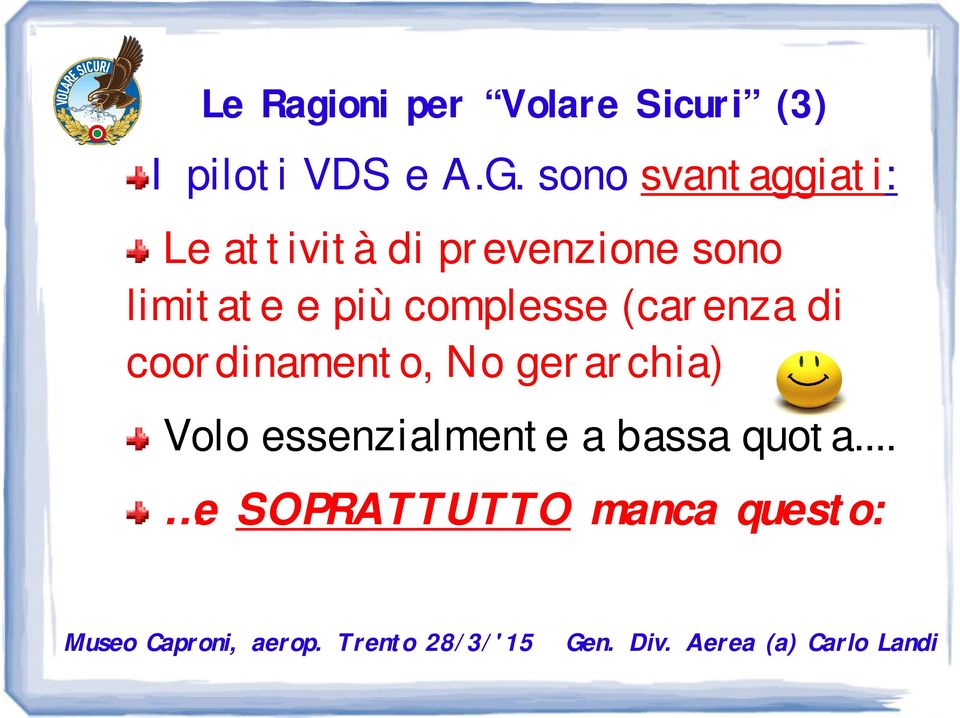 limitate e più complesse (carenza di coordinamento, No