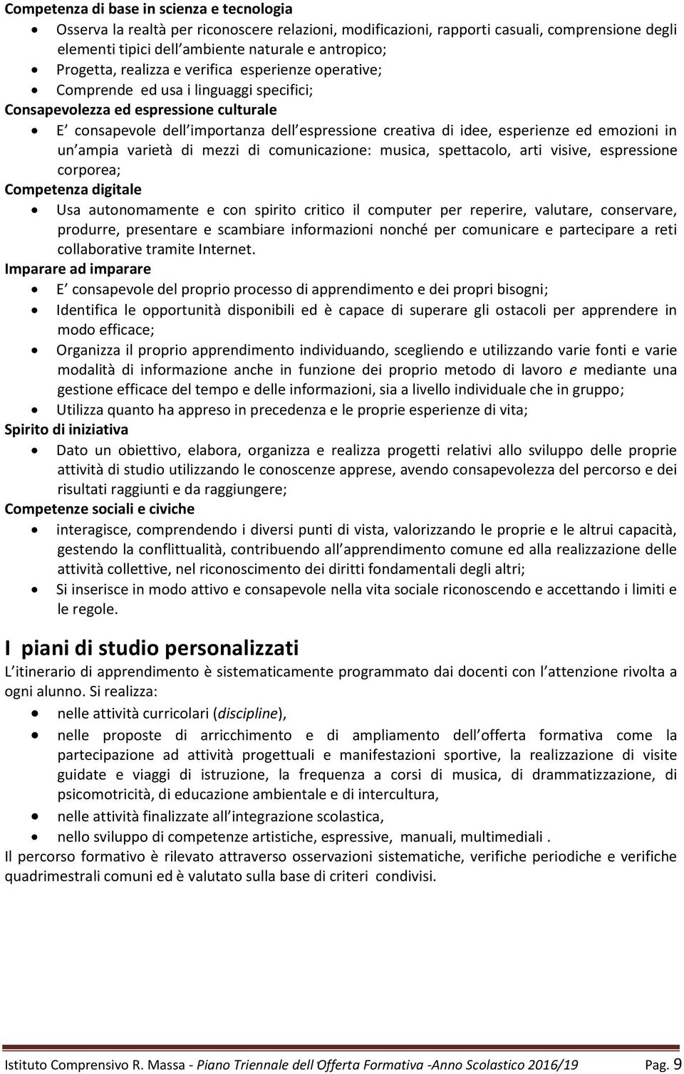 varietà di mezzi di cmunicazine: musica, spettacl, arti visive, espressine crprea; Cmpetenza digitale Usa autnmamente e cn spirit critic il cmputer per reperire, valutare, cnservare, prdurre,