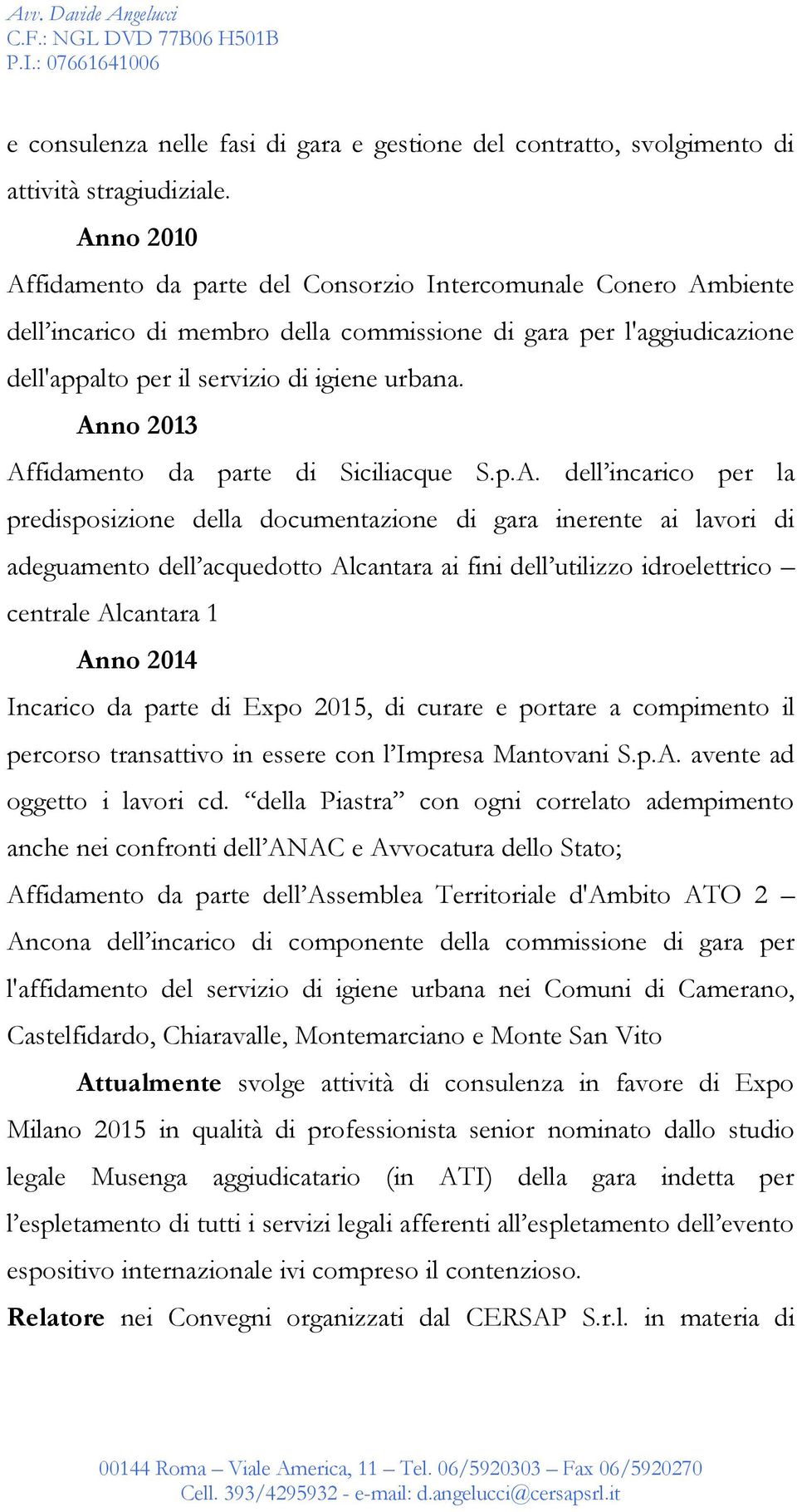 Anno 2013 Affidamento da parte di Siciliacque S.p.A. dell incarico per la predisposizione della documentazione di gara inerente ai lavori di adeguamento dell acquedotto Alcantara ai fini dell