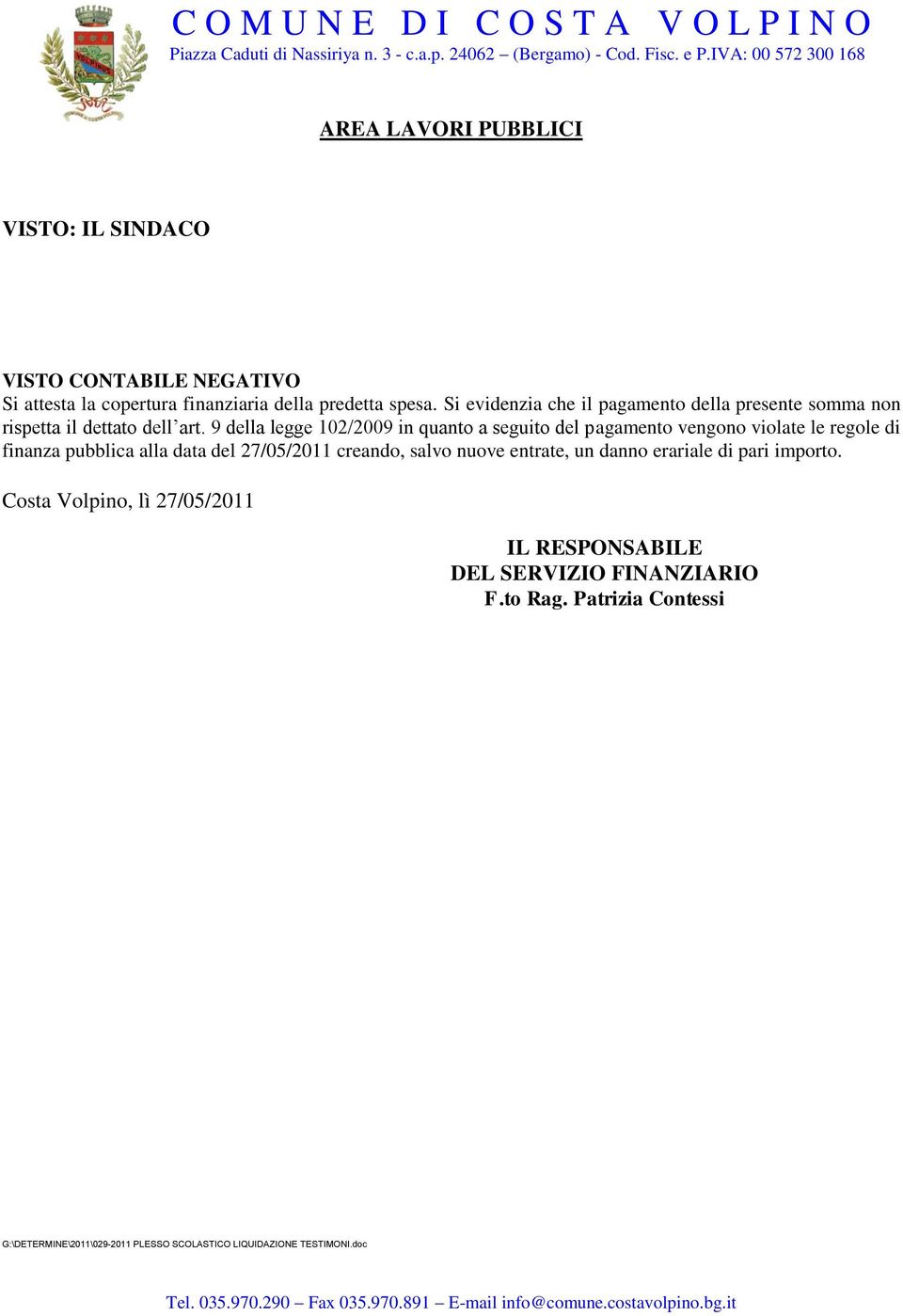 9 della legge 102/2009 in quanto a seguito del pagamento vengono violate le regole di finanza pubblica alla data del