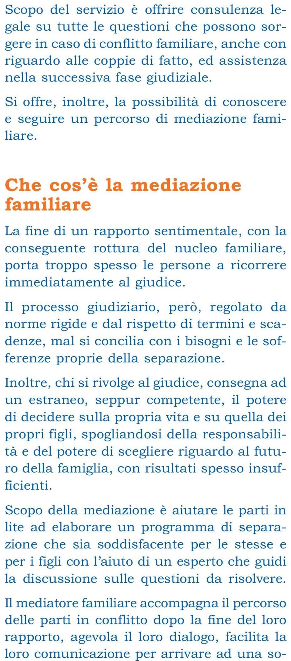 Che cos è la mediazione familiare La fine di un rapporto sentimentale, con la conseguente rottura del nucleo familiare, porta troppo spesso le persone a ricorrere immediatamente al giudice.