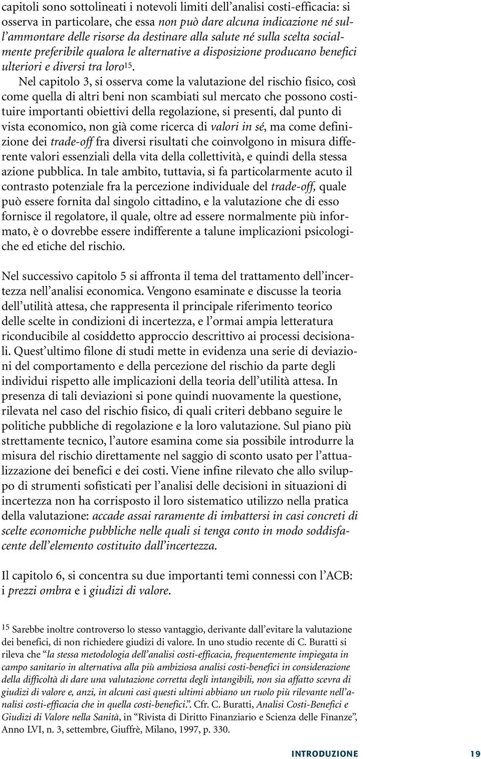 Nel capitolo 3, si osserva come la valutazione del rischio fisico, così come quella di altri beni non scambiati sul mercato che possono costituire importanti obiettivi della regolazione, si presenti,