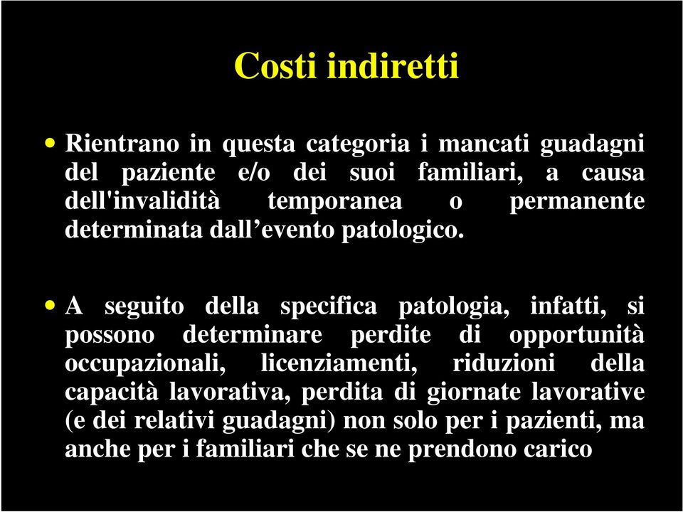 A seguito della specifica patologia, infatti, si possono determinare perdite di opportunità occupazionali,