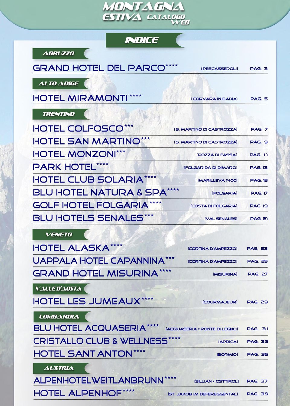 15 blu hotel natura & spa Folgaria pag. 17 golf hotel folgaria costa di Folgaria pag. 19 blu hotels senales val senales pag. 21 veneto hotel alaska cortina d ampezzo pag.