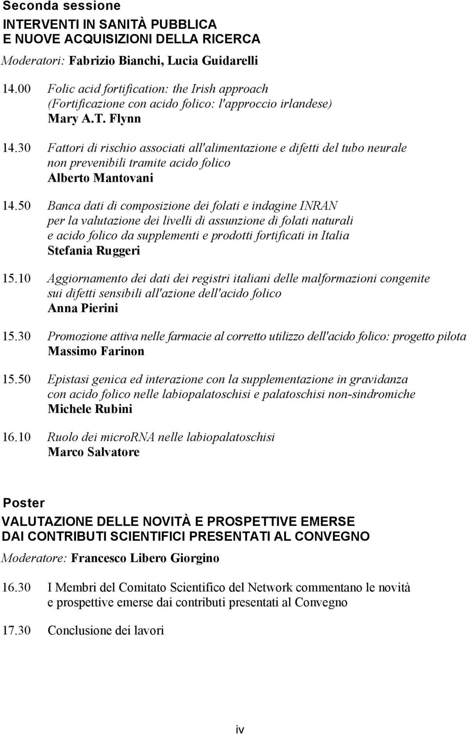 30 Fattori di rischio associati all'alimentazione e difetti del tubo neurale non prevenibili tramite acido folico Alberto Mantovani 14.