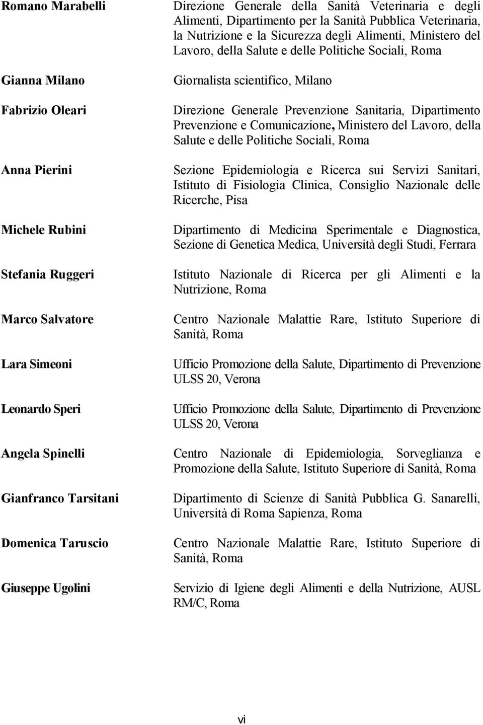 e delle Politiche Sociali, Roma Giornalista scientifico, Milano Direzione Generale Prevenzione Sanitaria, Dipartimento Prevenzione e Comunicazione, Ministero del Lavoro, della Salute e delle