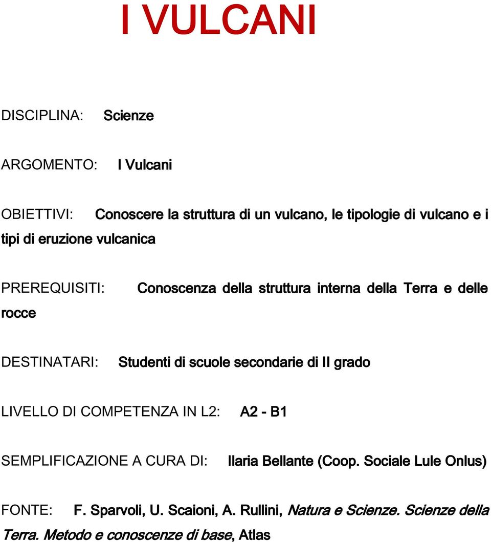 scuole secondarie di II grado LIVELLO DI COMPETENZA IN L2: A2 - B1 SEMPLIFICAZIONE A CURA DI: Ilaria Bellante (Coop.