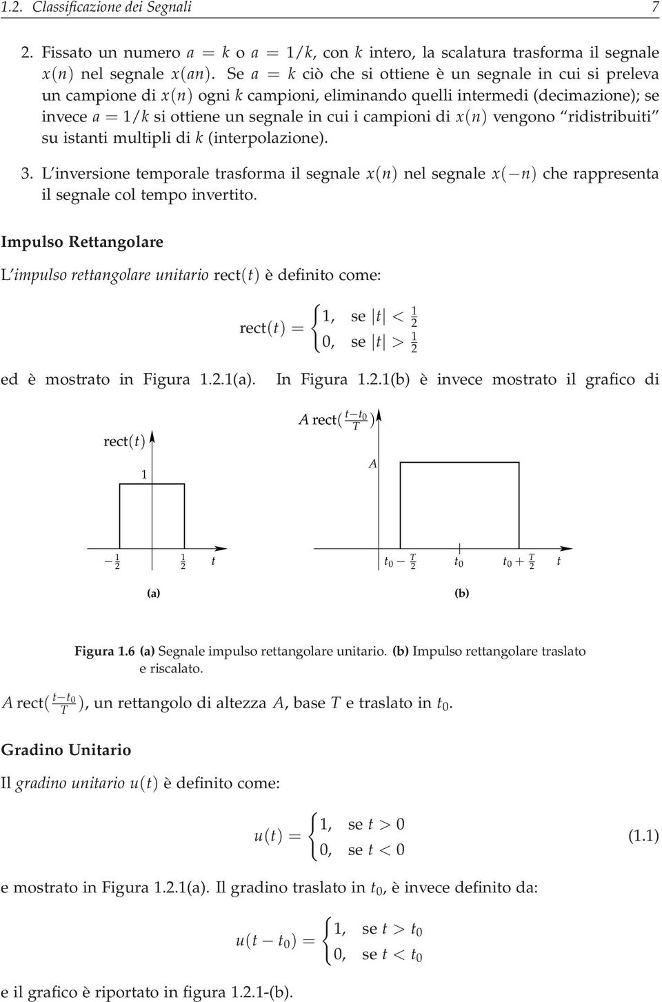 x(n) vengono ridistribuiti su istanti multipli di k (interpolazione). 3. L inversione temporale trasforma il segnale x(n) nel segnale x( n) che rappresenta il segnale col tempo invertito.