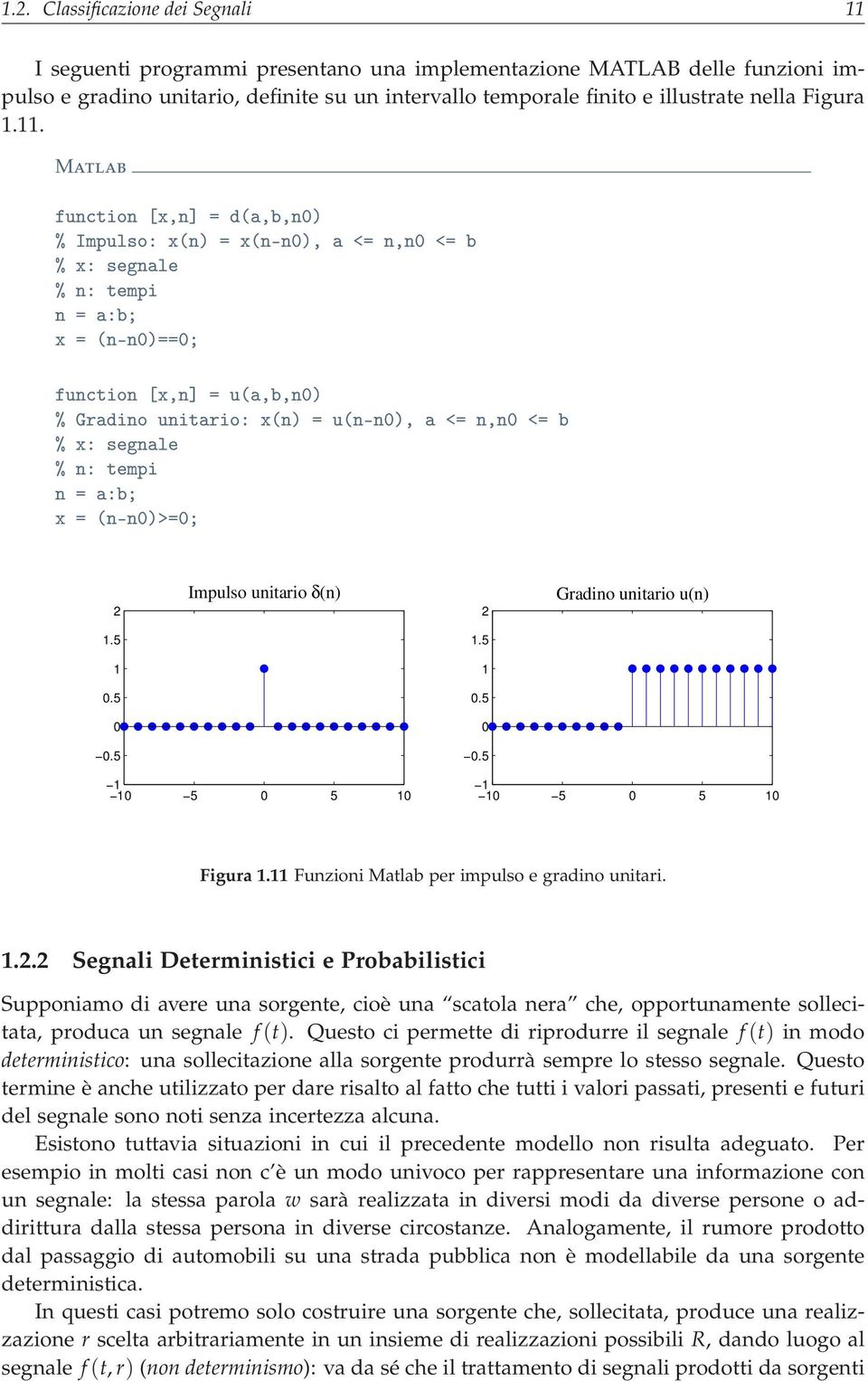 . Matlab ÙÒØ ÓÒ Ü Ò Ò¼µ ± ÁÑÔÙÐ Ó Ü Òµ Ü Ò¹Ò¼µ Ò Ò¼ ± Ü Ò Ð ± Ò Ø ÑÔ Ò Ü Ò¹Ò¼µ ¼ ÙÒØ ÓÒ Ü Ò Ù Ò¼µ ± Ö ÒÓ ÙÒ Ø Ö Ó Ü Òµ Ù Ò¹Ò¼µ Ò Ò¼ ± Ü Ò Ð ± Ò Ø ÑÔ Ò Ü Ò¹Ò¼µ ¼ 2 Impulso unitario δ(n) 2 Gradino