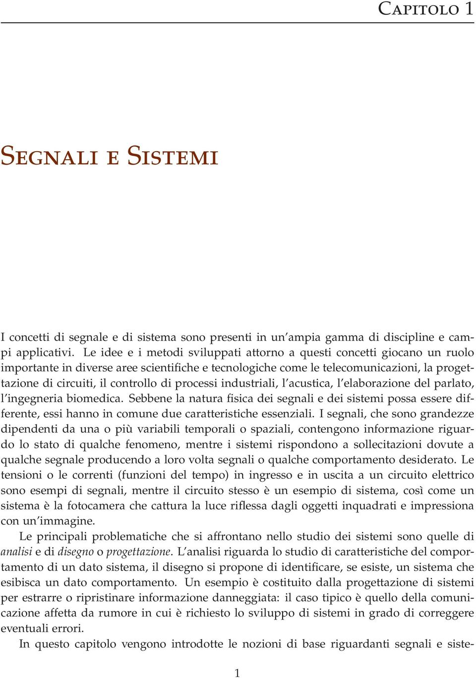 di processi industriali, l acustica, l elaborazione del parlato, l ingegneria biomedica.