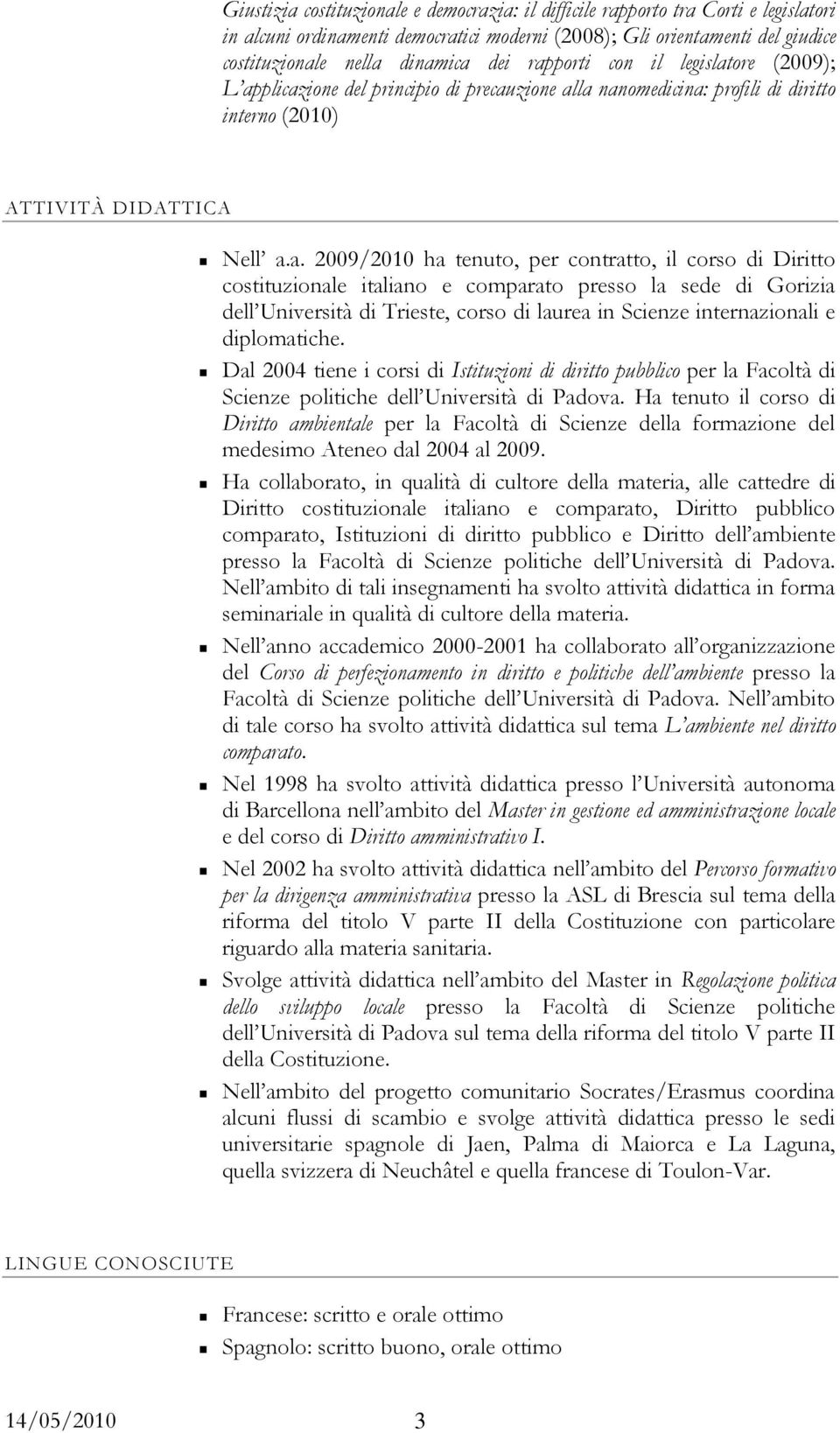 il corso di Diritto costituzionale italiano e comparato presso la sede di Gorizia dell Università di Trieste, corso di laurea in Scienze internazionali e diplomatiche.