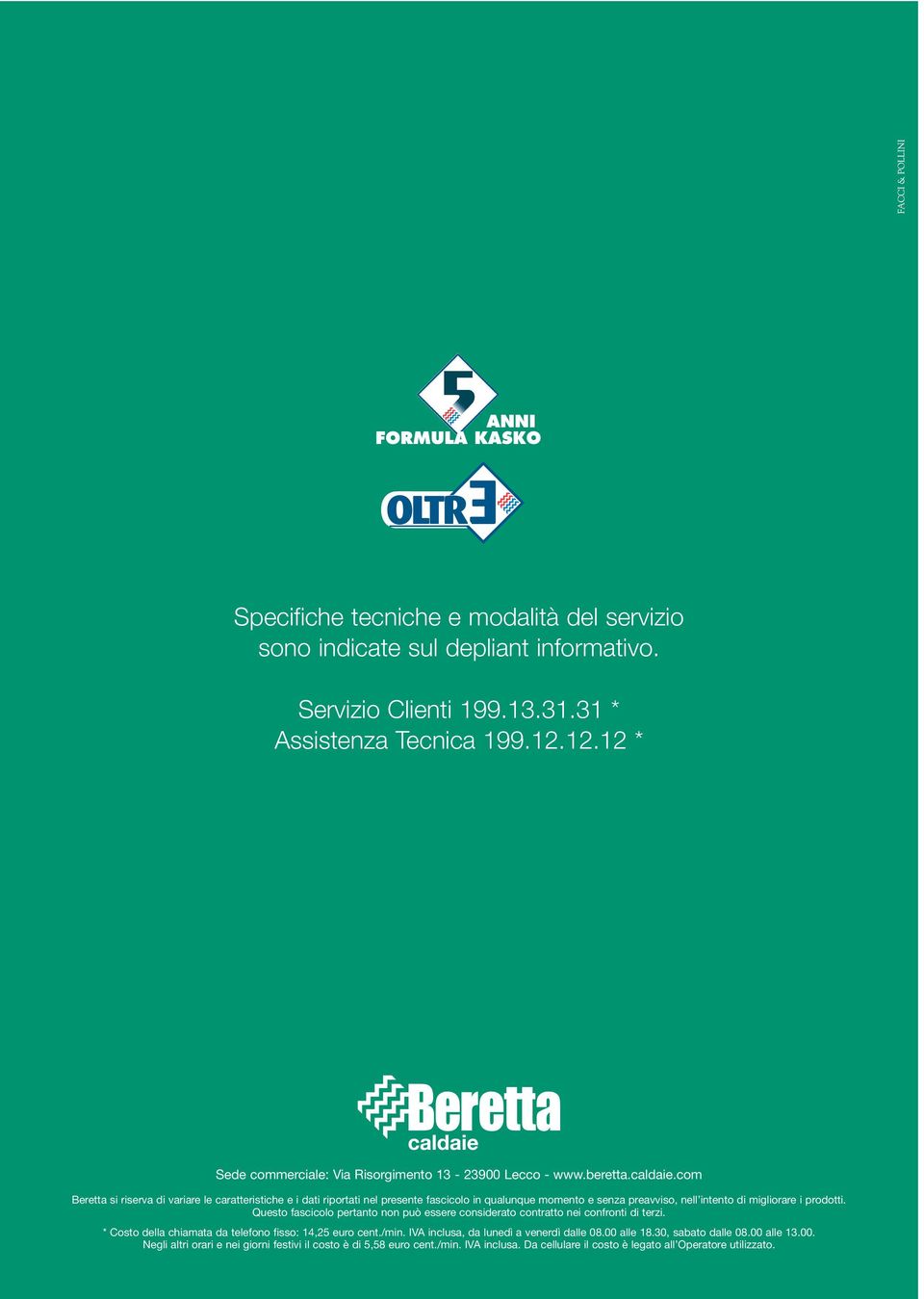 com Beretta si riserva di variare le caratteristiche e i dati riportati nel presente fascicolo in qualunque momento e senza preavviso, nell intento di migliorare i prodotti.