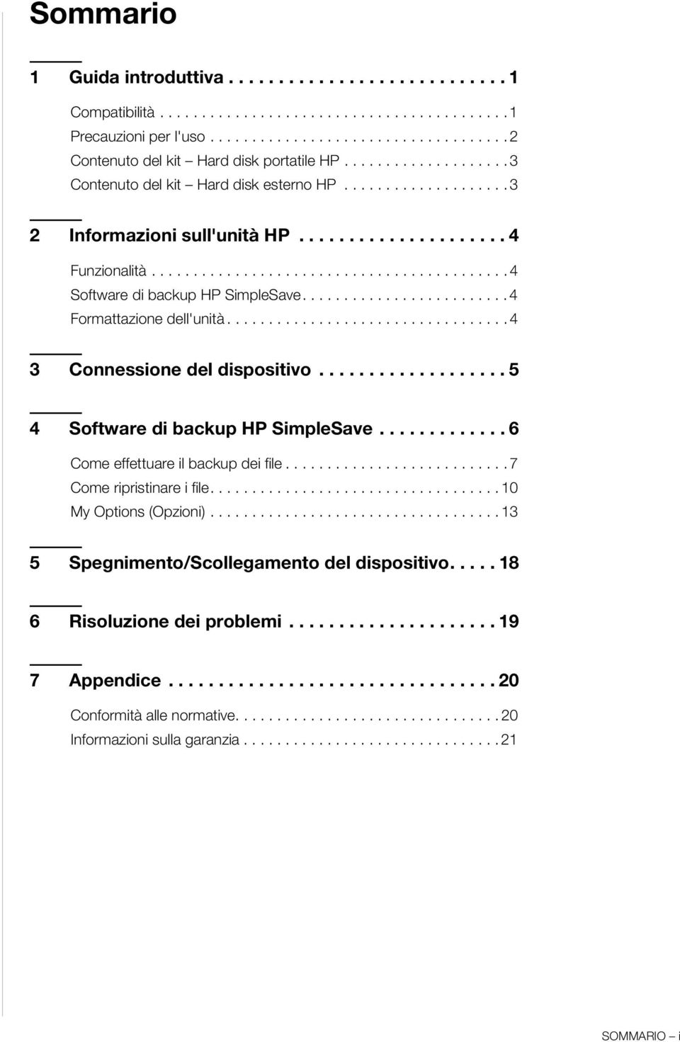 ........................ 4 Formattazione dell'unità.................................. 4 3 Connessione del dispositivo................... 5 4 Software di backup HP SimpleSave.