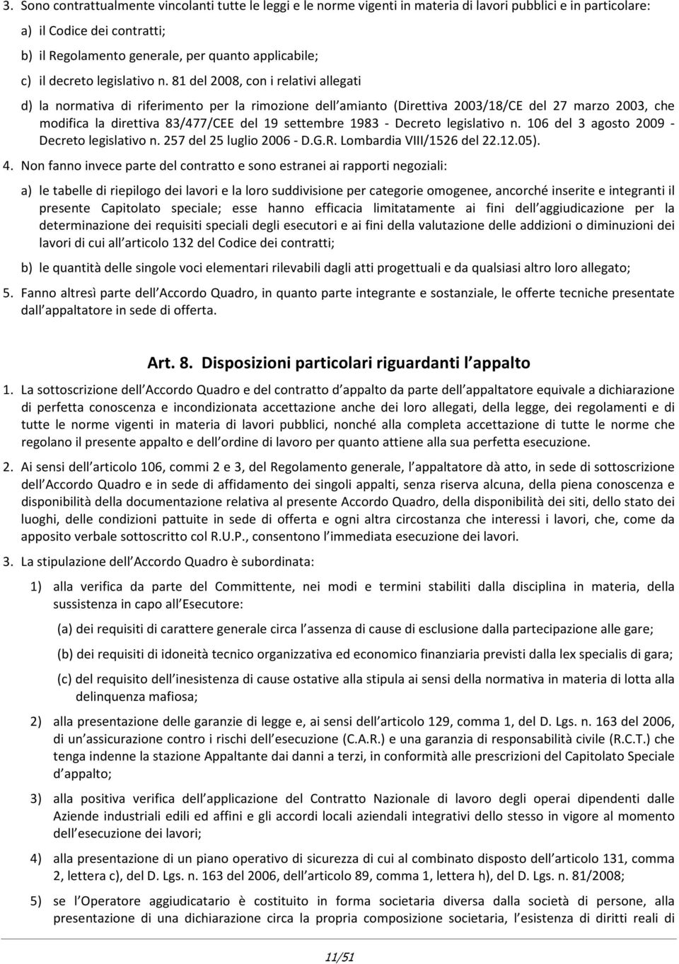 81 del 2008, con i relativi allegati d) la normativa di riferimento per la rimozione dell amianto (Direttiva 2003/18/CE del 27 marzo 2003, che modifica la direttiva 83/477/CEE del 19 settembre 1983 -