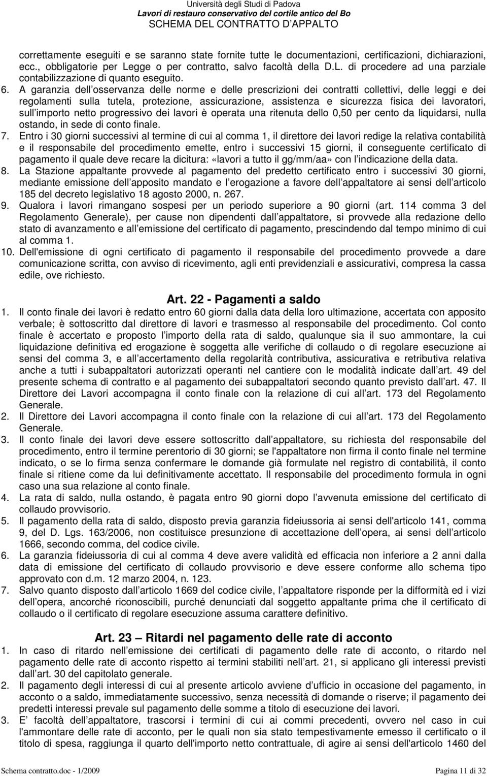 lavoratori, sull importo netto progressivo dei lavori è operata una ritenuta dello 0,50 per cento da liquidarsi, nulla ostando, in sede di conto finale. 7.