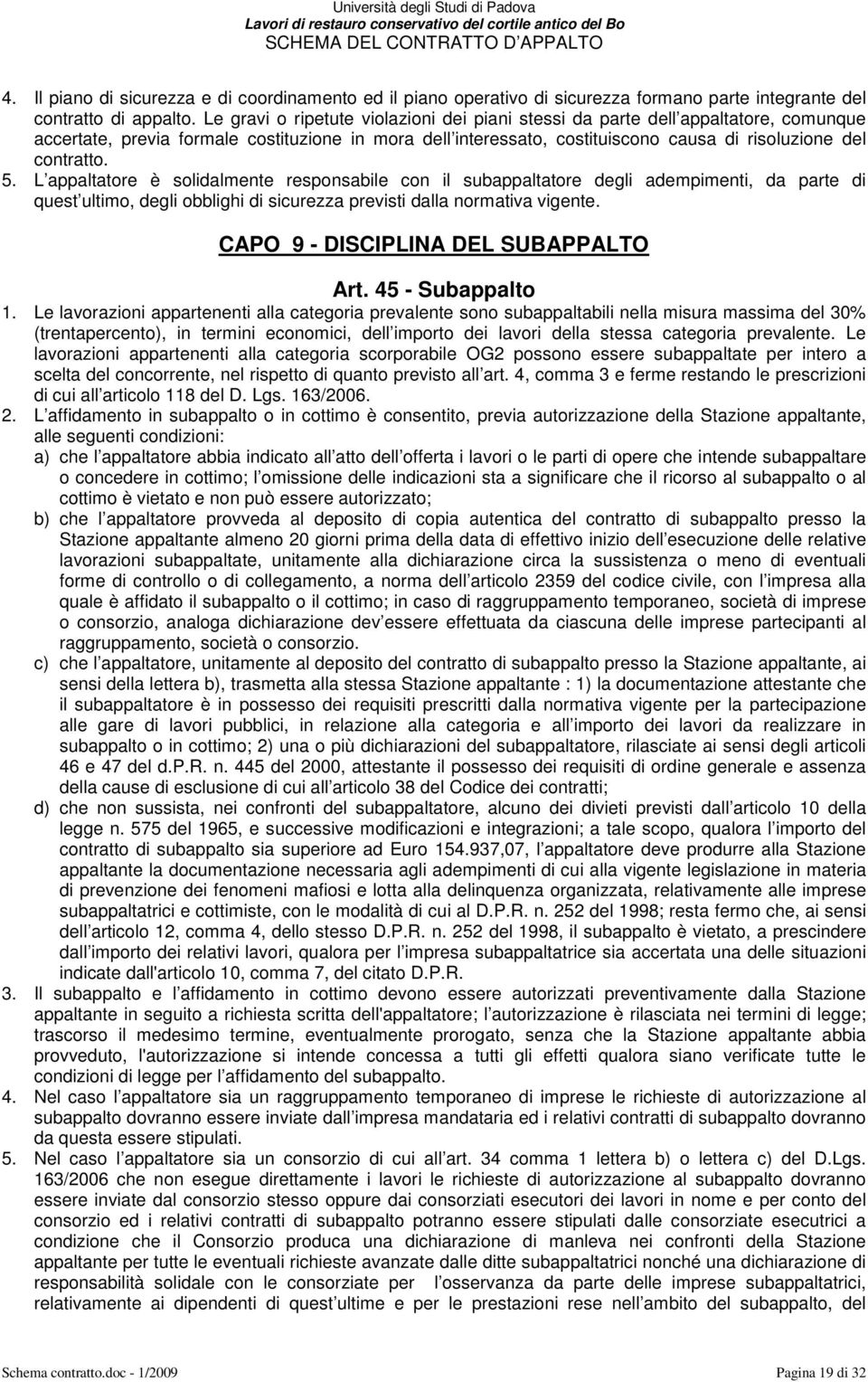 5. L appaltatore è solidalmente responsabile con il subappaltatore degli adempimenti, da parte di quest ultimo, degli obblighi di sicurezza previsti dalla normativa vigente.