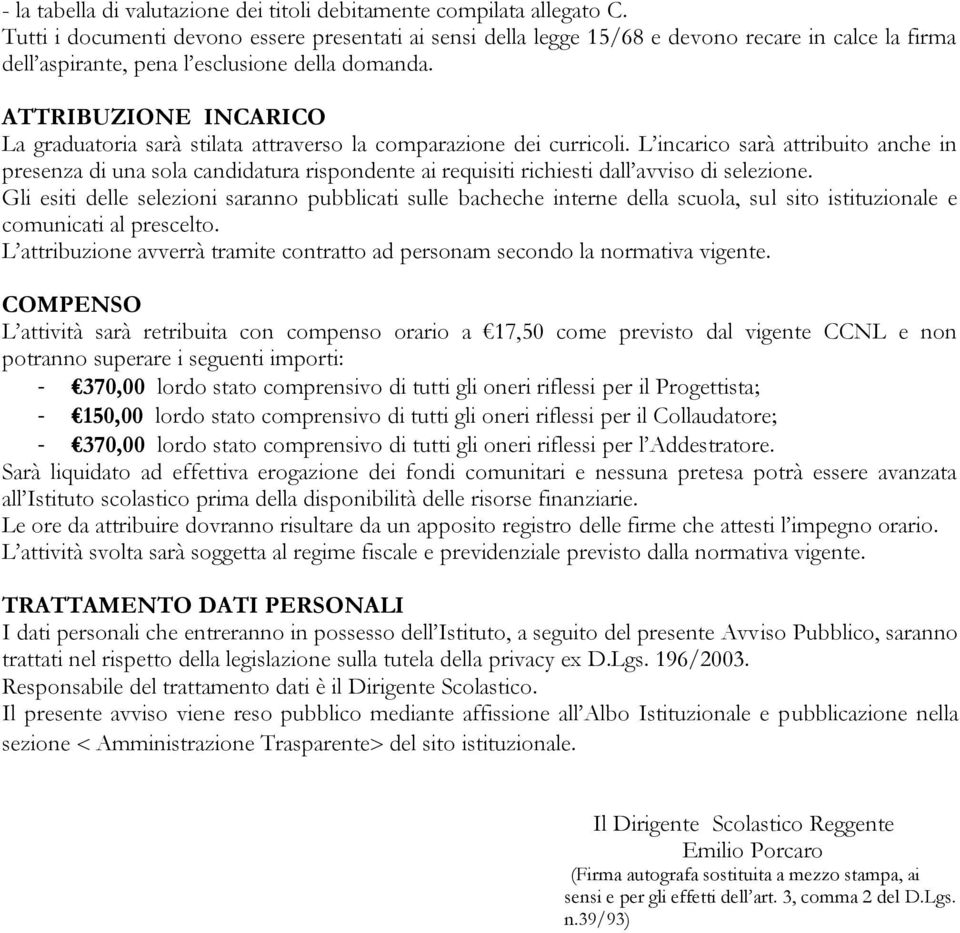 ATTRIBUZIONE INCARICO La graduatoria sarà stilata attraverso la comparazione dei curricoli.