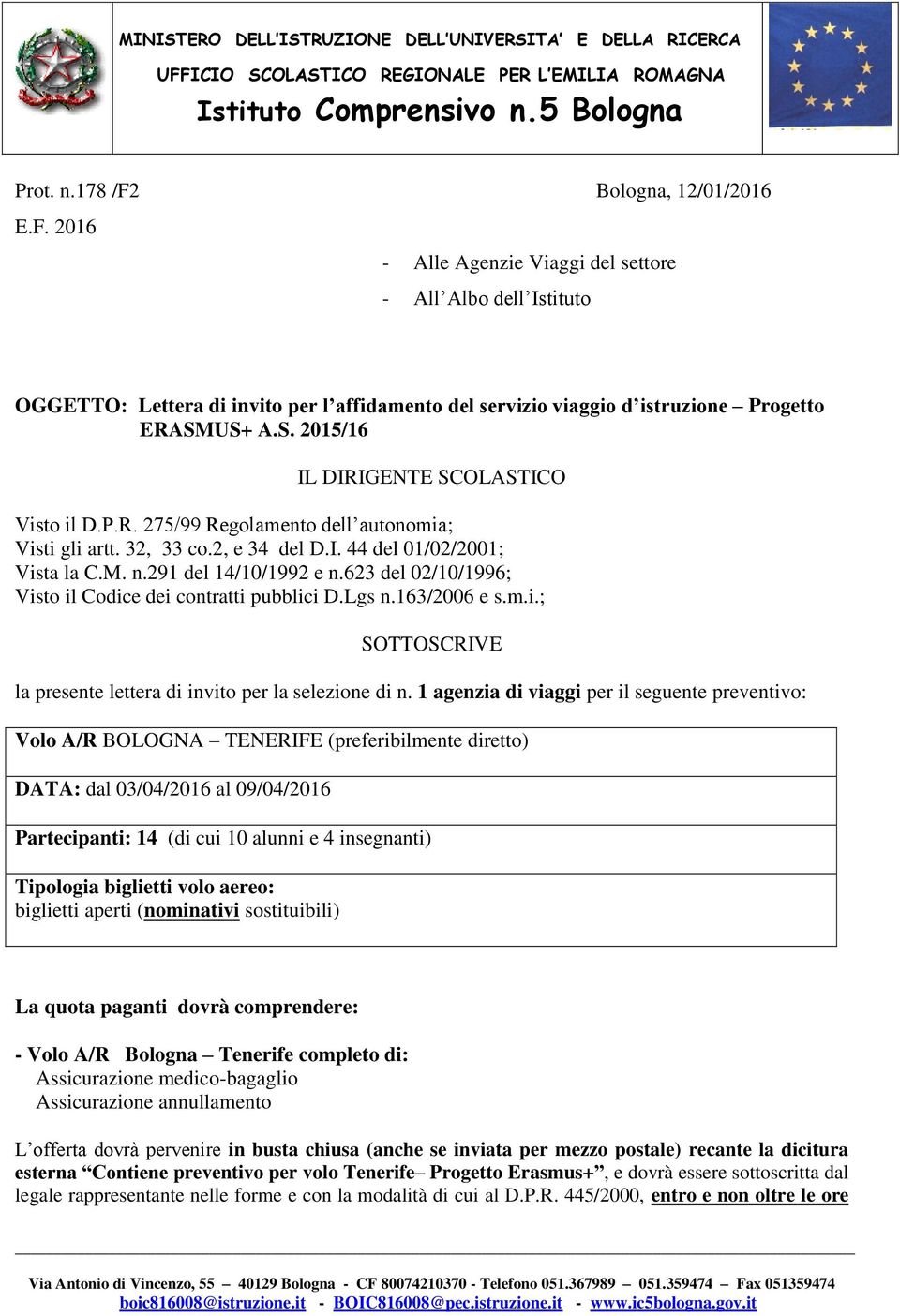 623 del 02/10/1996; Visto il Codice dei contratti pubblici D.Lgs n.163/2006 e s.m.i.; SOTTOSCRIVE la presente lettera di invito per la selezione di n.