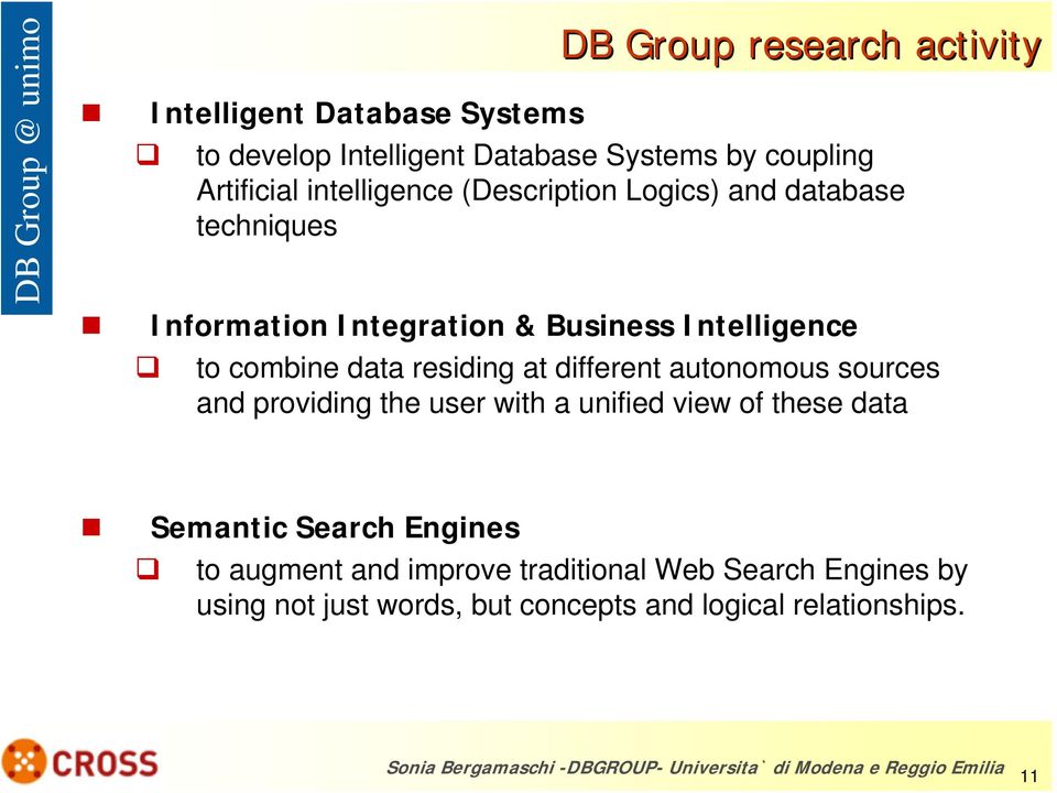 autonomous sources and providing the user with a unified view of these data Semantic Search Engines to augment and improve traditional