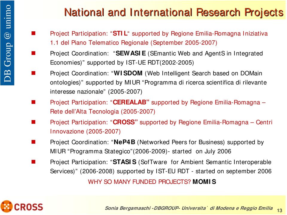 (Web Intelligent Search based on DOMain ontologies) supported by MIUR Programma di ricerca scientifica di rilevante interesse nazionale (2005-2007) Project Participation: CEREALAB supported by