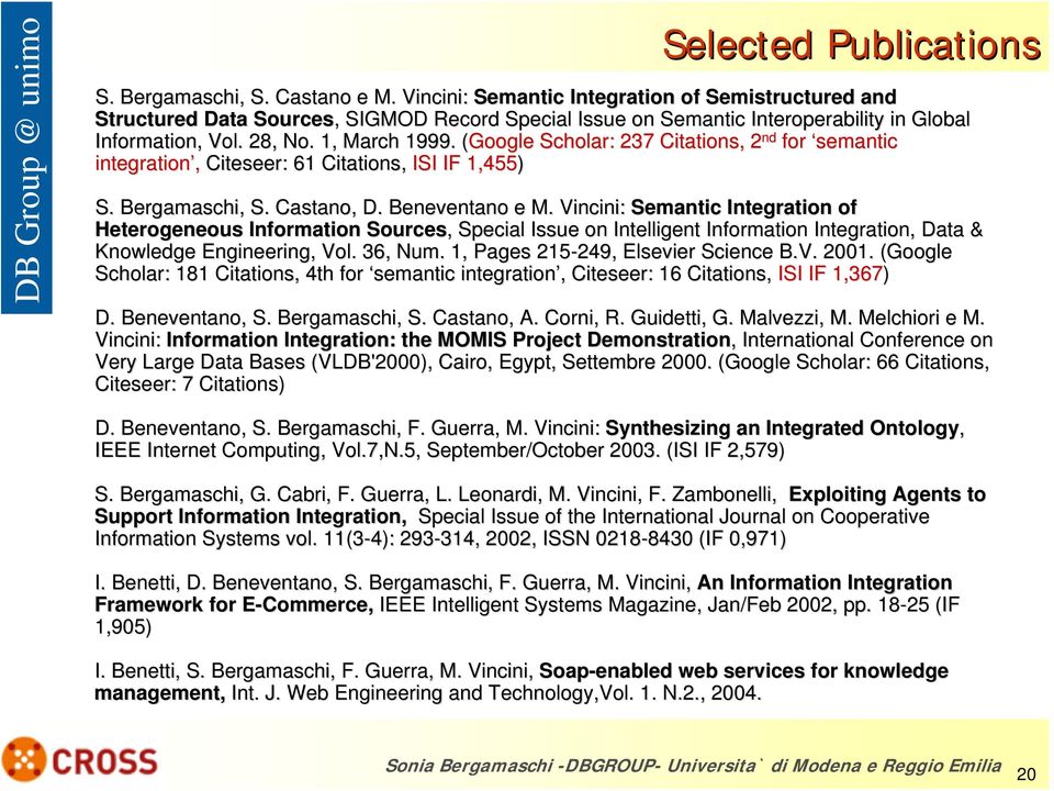 (Google( Scholar: 237 Citations, 2 nd for semantic integration, Citeseer: : 61 Citations, ISI IF 1,455) S. Bergamaschi,, S. Castano,, D. Beneventano e M.